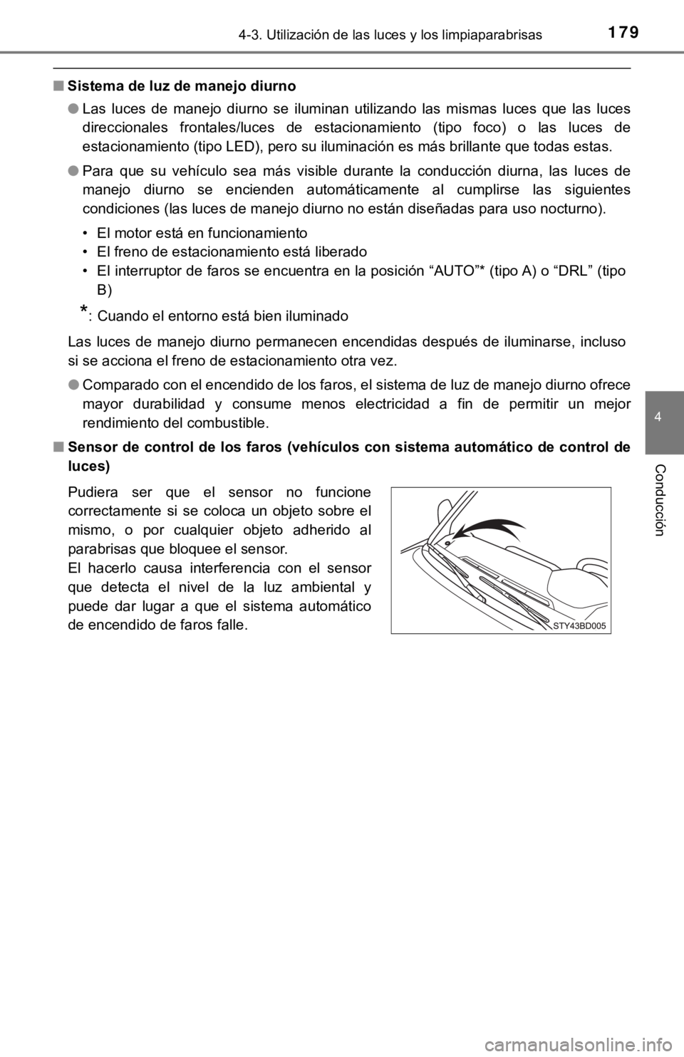 TOYOTA TACOMA 2018 Manual del propietario (in Spanish) 1794-3. Utilización de las luces y los limpiaparabrisas
4
Conducción
■Sistema de luz de manejo diurno
●Las luces de manejo diurno se iluminan utilizando las mismas luces que las luc TOYOTA TACOMA 2018 Manual del propietario (in Spanish) 1794-3. Utilización de las luces y los limpiaparabrisas
4
Conducción
■Sistema de luz de manejo diurno
●Las luces de manejo diurno se iluminan utilizando las mismas luces que las luc