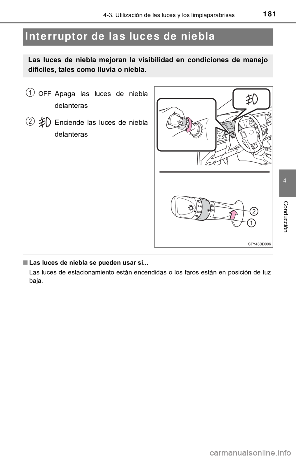 TOYOTA TACOMA 2018  Manual del propietario (in Spanish) 1814-3. Utilización de las luces y los limpiaparabrisas
4
Conducción
Interruptor de las luces de niebla
Apaga  las  luces  de  niebla
delanteras
Enciende  las  luces  de  niebla
delanteras
■Las lu