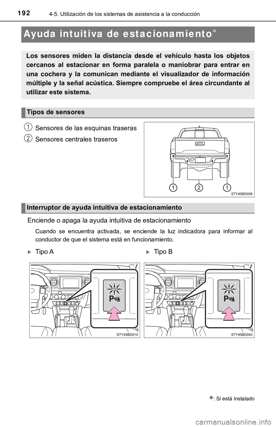 TOYOTA TACOMA 2018  Manual del propietario (in Spanish) 1924-5. Utilización de los sistemas de asistencia a la conducción
Ayuda intuitiva de estacionamiento
Sensores de las esquinas traseras
Sensores centrales traseros
Enciende o apaga la ayuda intuit
