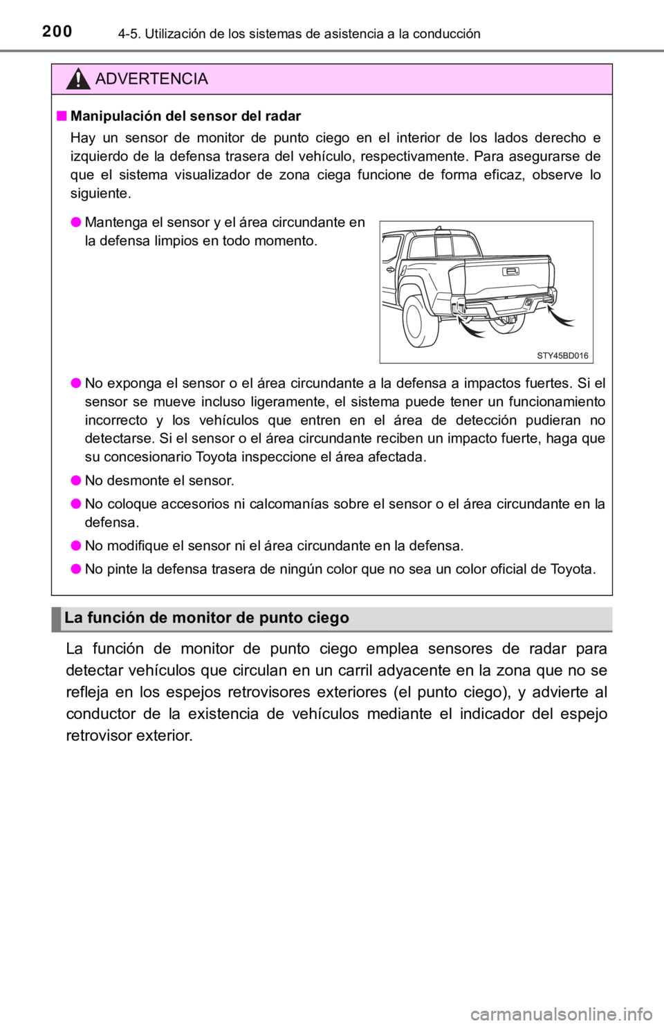 TOYOTA TACOMA 2018 Manual del propietario (in Spanish) 2004-5. Utilización de los sistemas de asistencia a la conducción
La función de monitor de punto ciego emplea sensores de radar para
detectar vehículos que circulan en un carril adyacen TOYOTA TACOMA 2018 Manual del propietario (in Spanish) 2004-5. Utilización de los sistemas de asistencia a la conducción
La función de monitor de punto ciego emplea sensores de radar para
detectar vehículos que circulan en un carril adyacen