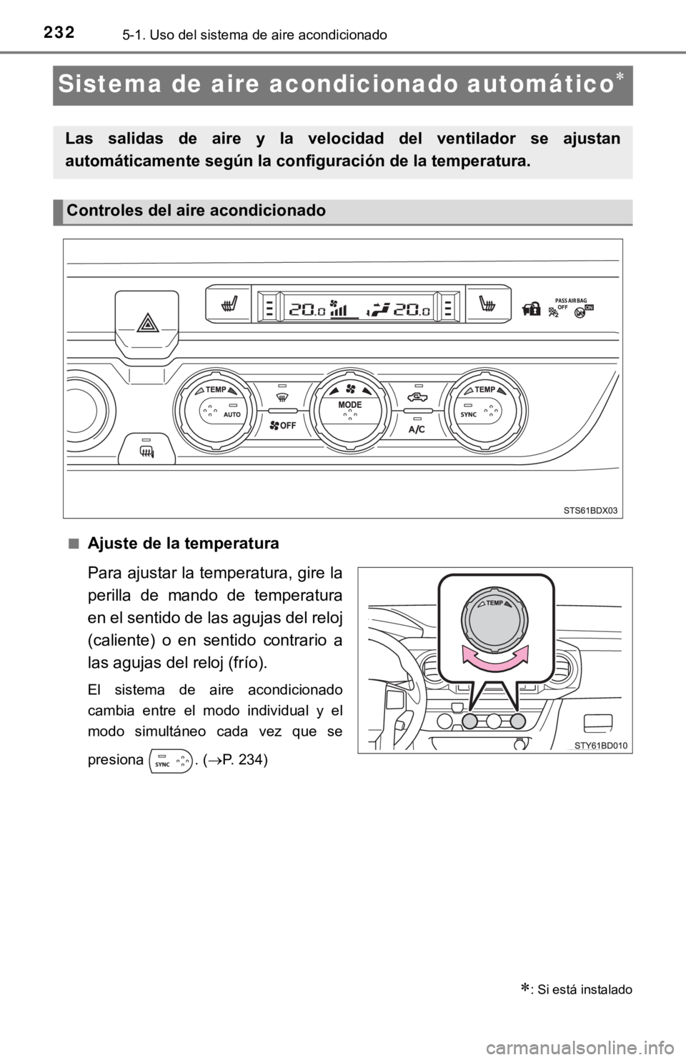 TOYOTA TACOMA 2018  Manual del propietario (in Spanish) 2325-1. Uso del sistema de aire acondicionado
Sistema de aire acondicionado automático
■Ajuste de la temperatura
Para ajustar la temperatura, gire la
perilla  de  mando  de  temperatura
en el se