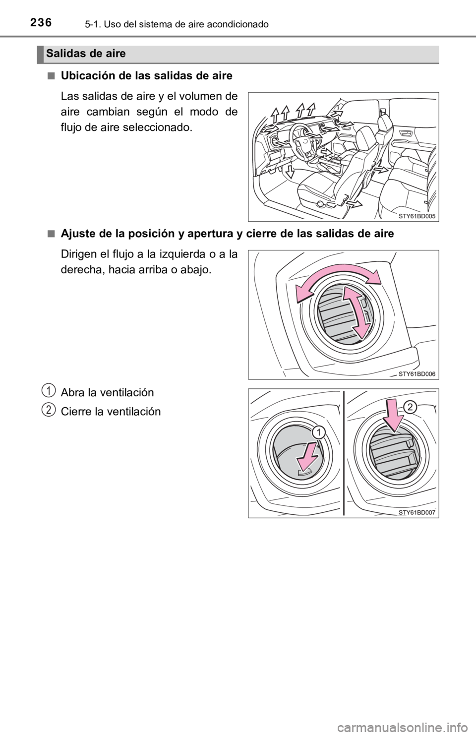 TOYOTA TACOMA 2018  Manual del propietario (in Spanish) 2365-1. Uso del sistema de aire acondicionado
■Ubicación de las salidas de aire
Las salidas de aire y el volumen de
aire  cambian  según  el  modo  de
flujo de aire seleccionado.
■Ajuste de la p