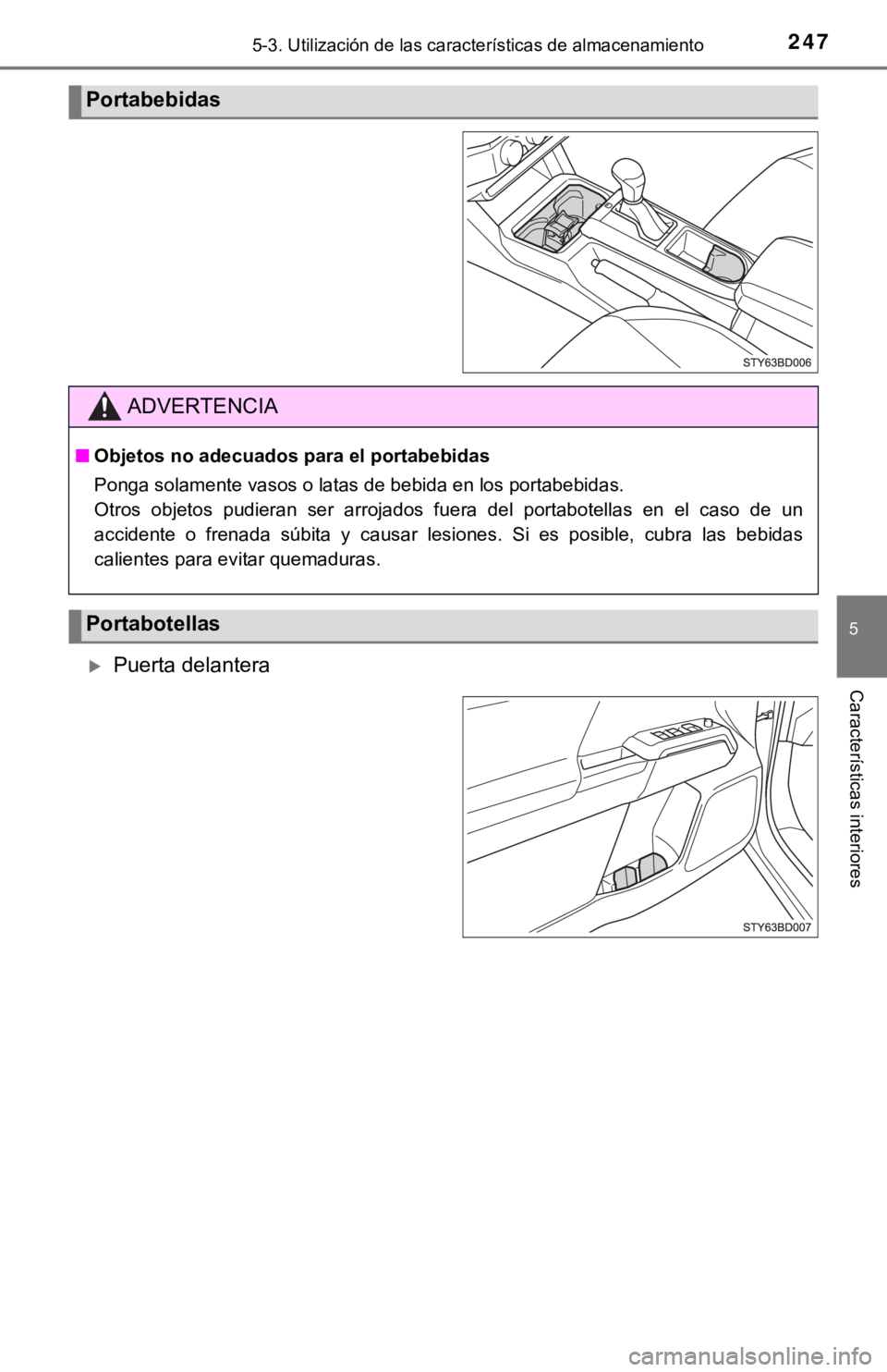 TOYOTA TACOMA 2018  Manual del propietario (in Spanish) 2475-3. Utilización de las características de almacenamiento
5
Características interioresPuerta delantera
Portabebidas
ADVERTENCIA
■Objetos no adecuados p ara el portabebidas
Ponga solamente v
