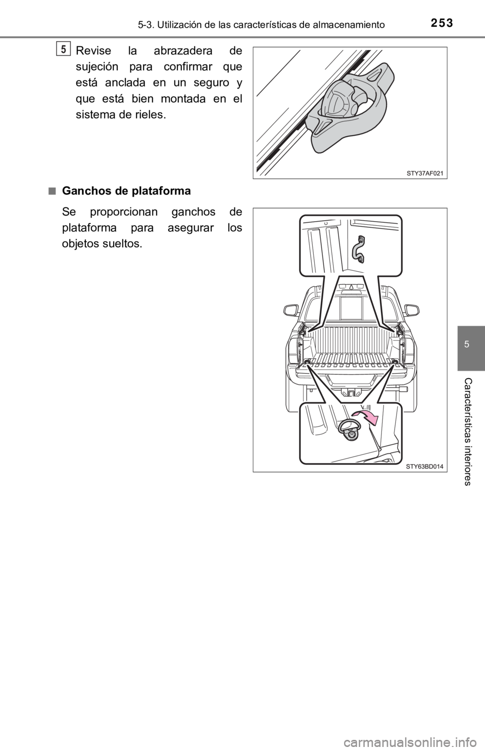 TOYOTA TACOMA 2018  Manual del propietario (in Spanish) 2535-3. Utilización de las características de almacenamiento
5
Características interiores
Revise  la  abrazadera  de
sujeción  para  confirmar  que
está  anclada  en  un  seguro  y
que  está  bi