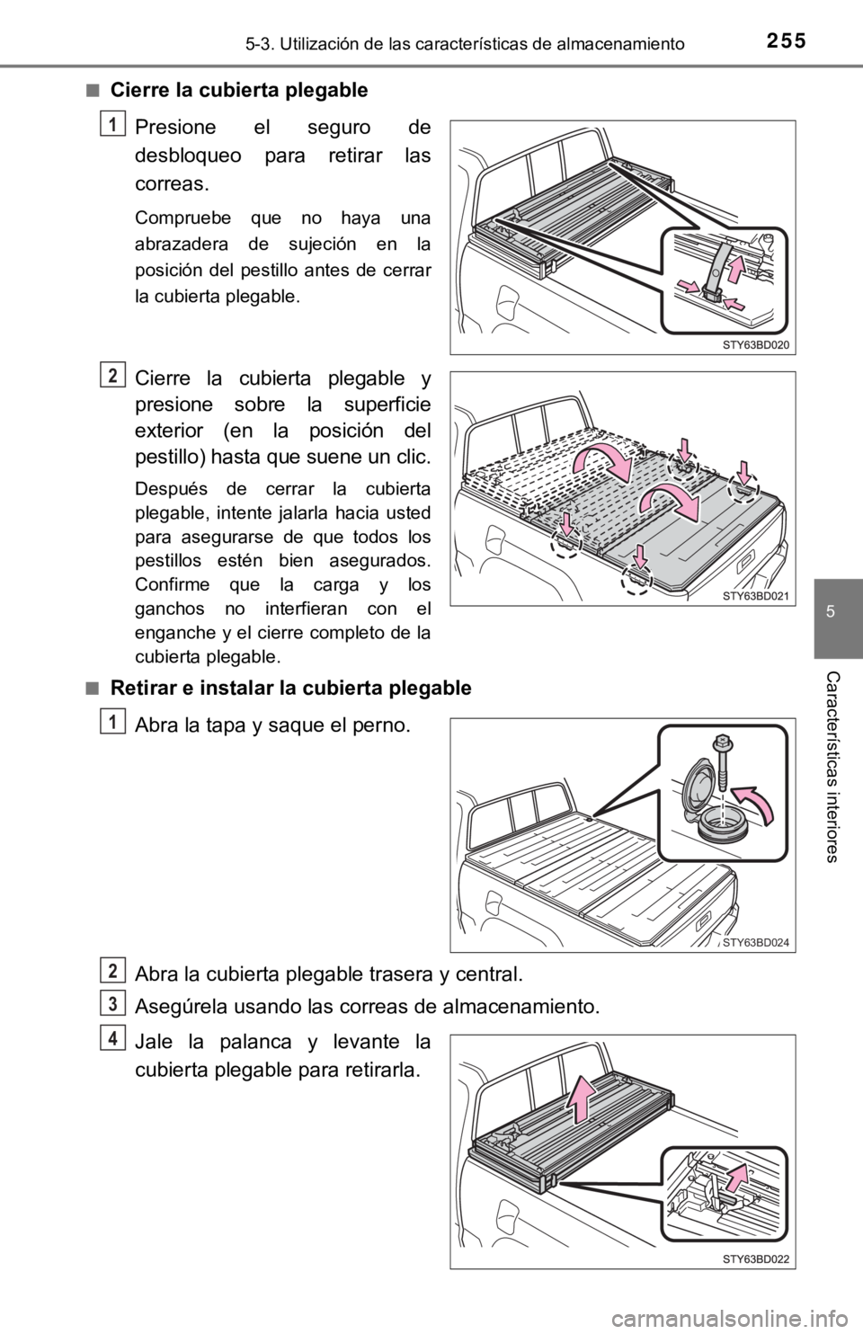 TOYOTA TACOMA 2018  Manual del propietario (in Spanish) 2555-3. Utilización de las características de almacenamiento
5
Características interiores
■Cierre la cubierta plegable
Presione  el  seguro  de
desbloqueo  para  retirar  las
correas.
Compruebe  