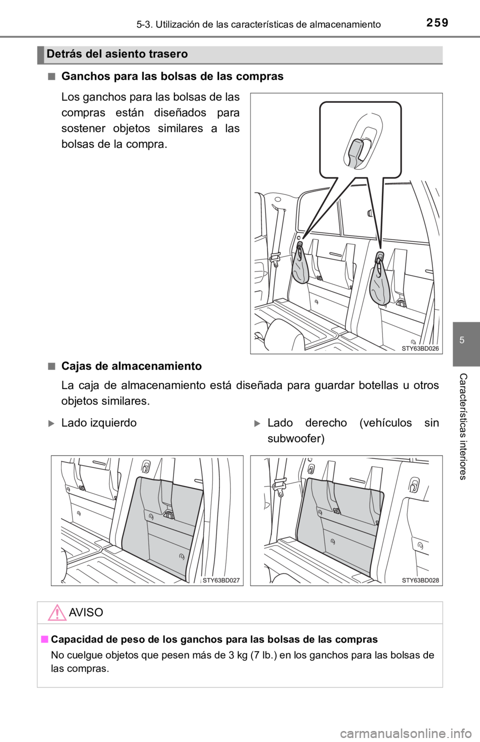 TOYOTA TACOMA 2018  Manual del propietario (in Spanish) 2595-3. Utilización de las características de almacenamiento
5
Características interiores
■Ganchos para las bolsas de las compras
Los ganchos para las bolsas de las
compras  están  diseñados  p