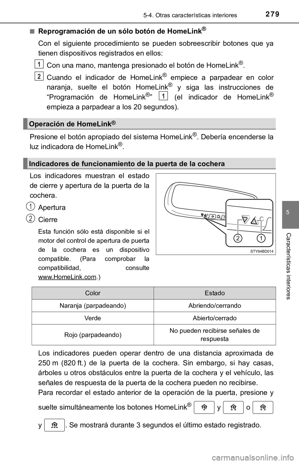 TOYOTA TACOMA 2018 Manual del propietario (in Spanish) 2795-4. Otras características interiores
5
Características interiores
■Reprogramación de un sólo botón de HomeLink®
Con el siguiente procedimiento se pueden sobreescribir botones que y TOYOTA TACOMA 2018 Manual del propietario (in Spanish) 2795-4. Otras características interiores
5
Características interiores
■Reprogramación de un sólo botón de HomeLink®
Con el siguiente procedimiento se pueden sobreescribir botones que y
