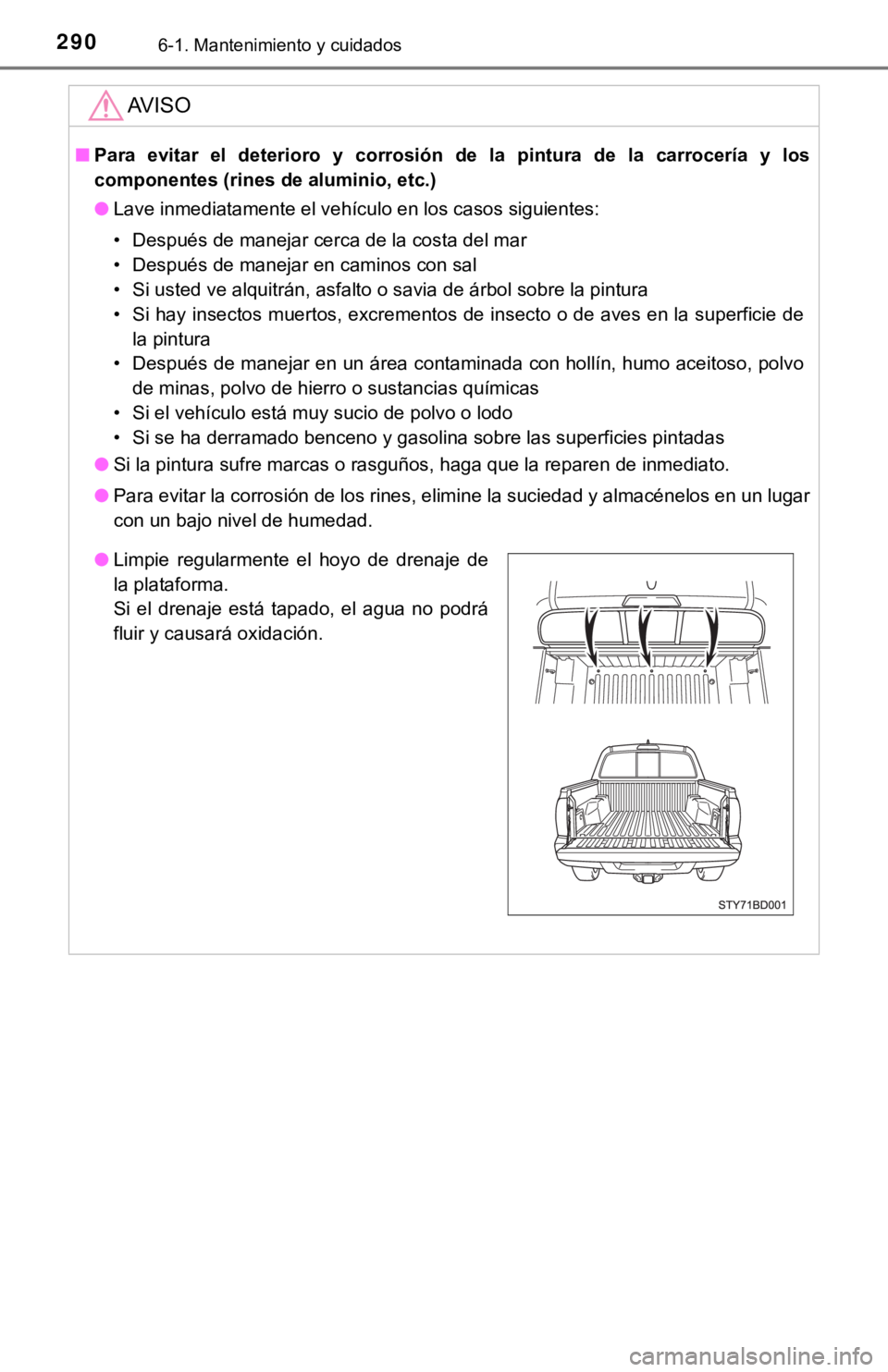 TOYOTA TACOMA 2018 Manual del propietario (in Spanish) 2906-1. Mantenimiento y cuidados
AV I S O
■Para evitar el deterioro y corro sión de la pintura de la carrocería y los
componentes (rines d e aluminio, etc.)
● Lave inmediatamente el vehícu TOYOTA TACOMA 2018 Manual del propietario (in Spanish) 2906-1. Mantenimiento y cuidados
AV I S O
■Para evitar el deterioro y corro sión de la pintura de la carrocería y los
componentes (rines d e aluminio, etc.)
● Lave inmediatamente el vehícu