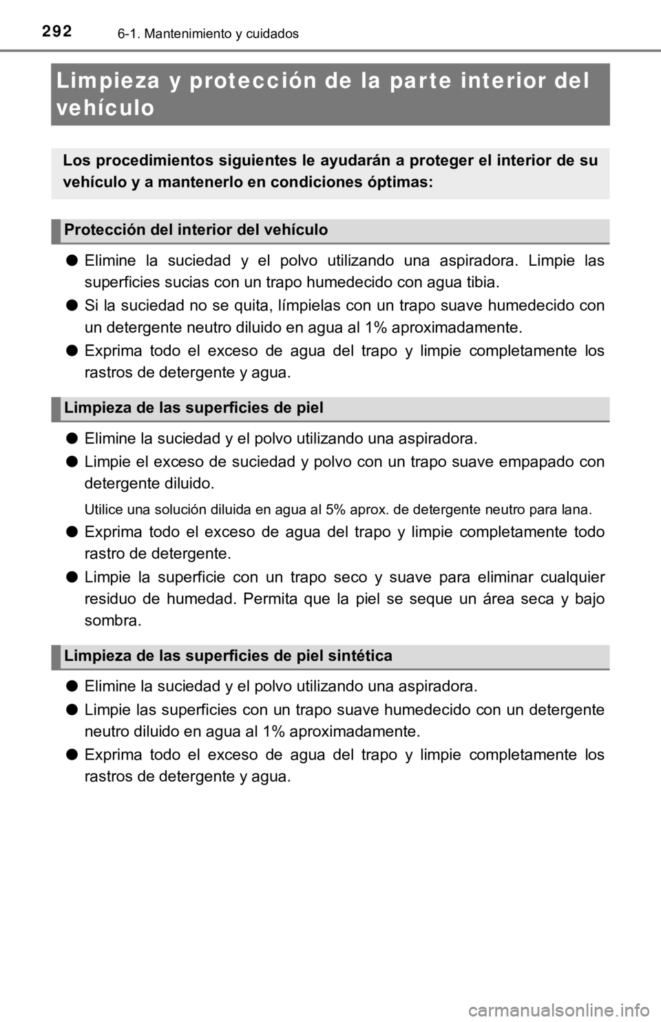 TOYOTA TACOMA 2018 Manual del propietario (in Spanish) 2926-1. Mantenimiento y cuidados
Limpieza y protección de la par te interior del
vehículo
●Elimine la suciedad y el polvo utilizando una aspiradora. Limpi e las
superficies sucias con u TOYOTA TACOMA 2018 Manual del propietario (in Spanish) 2926-1. Mantenimiento y cuidados
Limpieza y protección de la par te interior del
vehículo
●Elimine la suciedad y el polvo utilizando una aspiradora. Limpi e las
superficies sucias con u