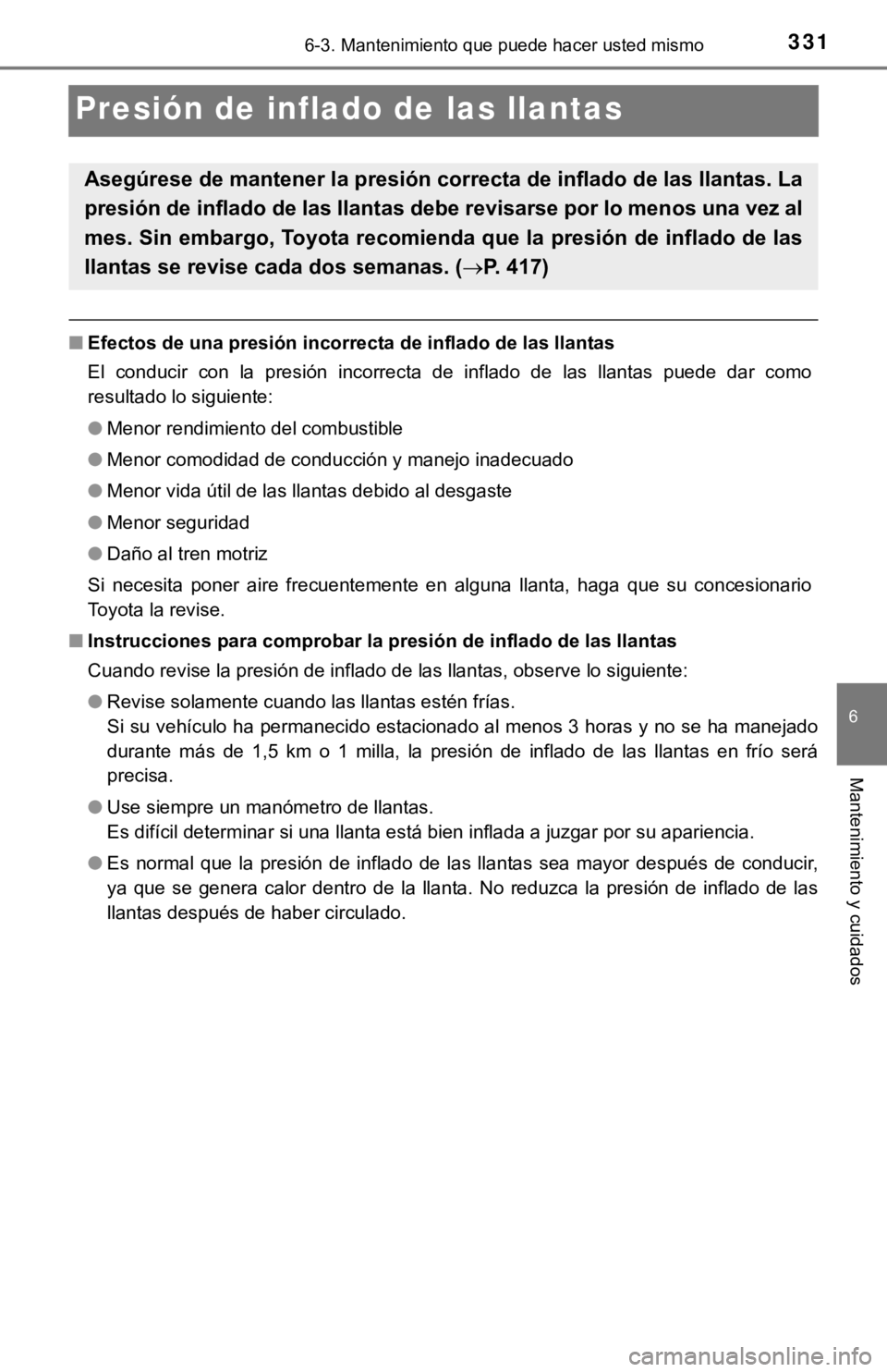 TOYOTA TACOMA 2018 Manual del propietario (in Spanish) 3316-3. Mantenimiento que puede hacer usted mismo
6
Mantenimiento y cuidados
Presión de inflado de las llantas
■Efectos de una presión incorrecta de inflado de las llantas
El conducir con la p TOYOTA TACOMA 2018 Manual del propietario (in Spanish) 3316-3. Mantenimiento que puede hacer usted mismo
6
Mantenimiento y cuidados
Presión de inflado de las llantas
■Efectos de una presión incorrecta de inflado de las llantas
El conducir con la p