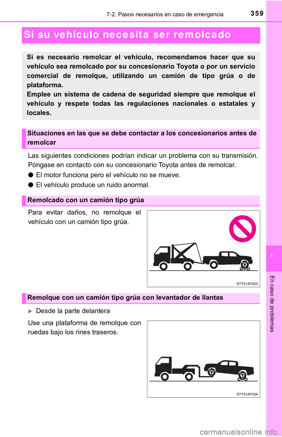 TOYOTA TACOMA 2018 Manual del propietario (in Spanish) 7
En caso de problemas
3597-2. Pasos necesarios en caso de emergencia
Si su vehículo necesita ser remolcado
Las siguientes condiciones podrían indicar un problema con su t ransmisión.
Pón TOYOTA TACOMA 2018 Manual del propietario (in Spanish) 7
En caso de problemas
3597-2. Pasos necesarios en caso de emergencia
Si su vehículo necesita ser remolcado
Las siguientes condiciones podrían indicar un problema con su t ransmisión.
Pón