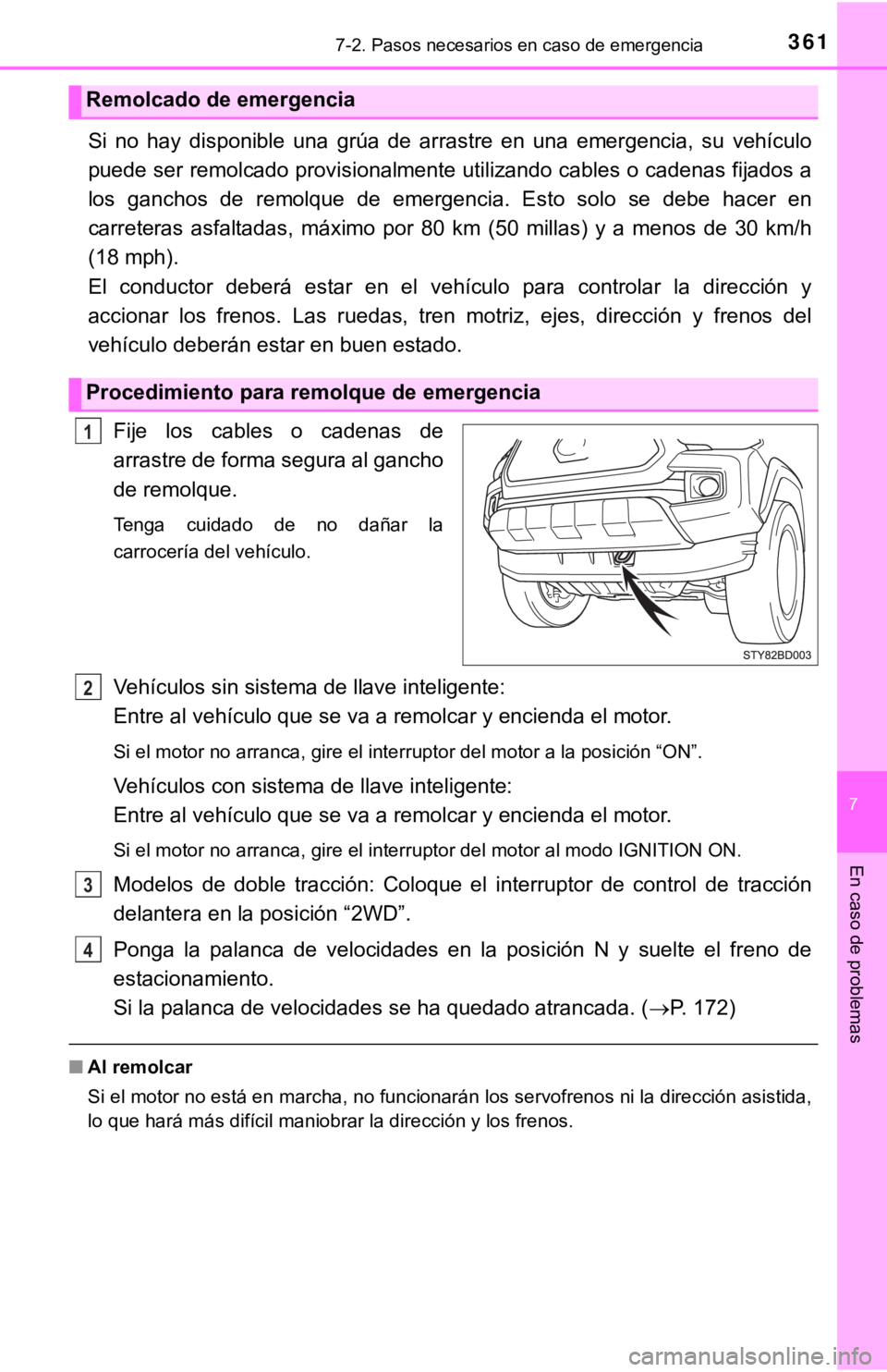 TOYOTA TACOMA 2018 Manual del propietario (in Spanish) 3617-2. Pasos necesarios en caso de emergencia
7
En caso de problemas
Si no hay disponible una grúa de arrastre en una emergencia, su vehículo
puede ser remolcado provisionalmente utiliz TOYOTA TACOMA 2018 Manual del propietario (in Spanish) 3617-2. Pasos necesarios en caso de emergencia
7
En caso de problemas
Si no hay disponible una grúa de arrastre en una emergencia, su vehículo
puede ser remolcado provisionalmente utiliz