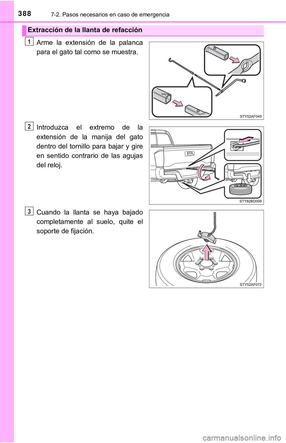TOYOTA TACOMA 2018  Manual del propietario (in Spanish) 3887-2. Pasos necesarios en caso de emergencia
Arme  la  extensión  de  la  palanca
para el gato tal como se muestra.
Introduzca  el  extremo  de  la
extensión  de  la  manija  del  gato
dentro  del
