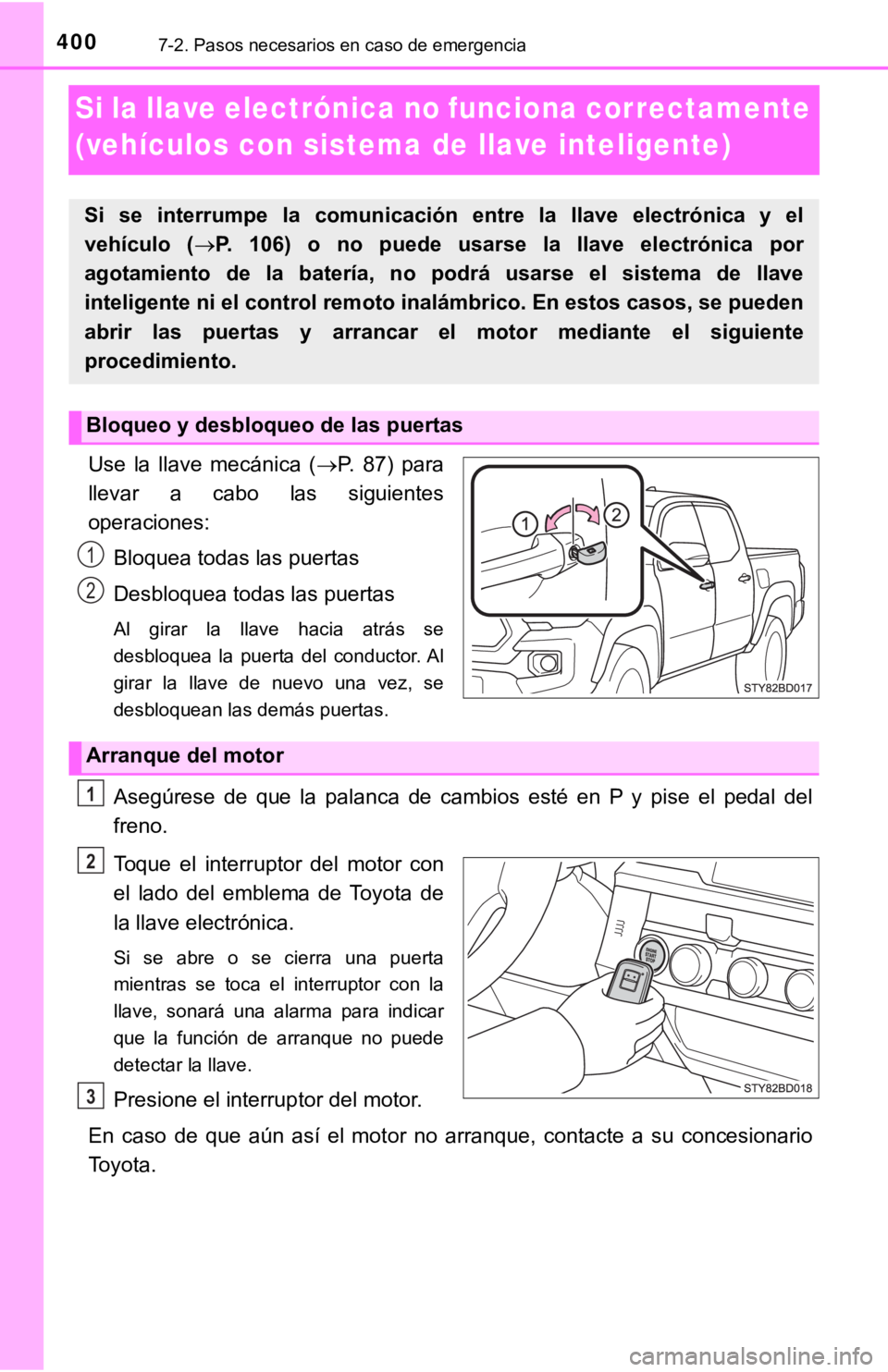 TOYOTA TACOMA 2018 Manual del propietario (in Spanish) 4007-2. Pasos necesarios en caso de emergencia
Si la llave electrónica no funciona correctamente
(vehículos con sistema de llave inteligente)
Use la llave mecánica (P. 87) para
llevar a cab TOYOTA TACOMA 2018 Manual del propietario (in Spanish) 4007-2. Pasos necesarios en caso de emergencia
Si la llave electrónica no funciona correctamente
(vehículos con sistema de llave inteligente)
Use la llave mecánica (P. 87) para
llevar a cab