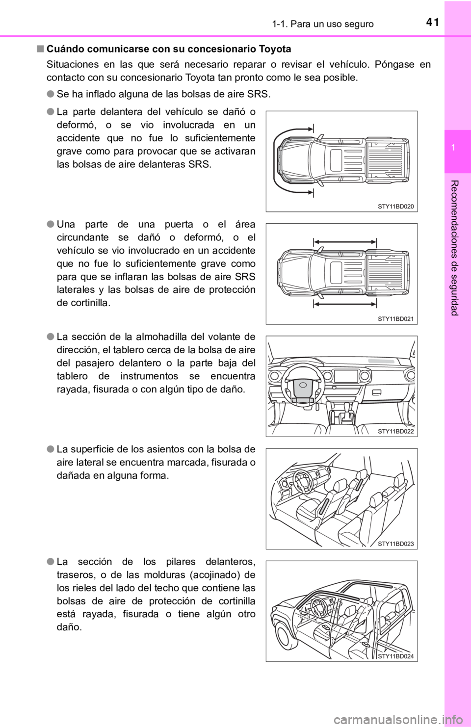 TOYOTA TACOMA 2018  Manual del propietario (in Spanish) 411-1. Para un uso seguro
1
Recomendaciones de seguridad
■Cuándo comunicar se con su concesionario Toyota
Situaciones  en  las  que  será  necesario  reparar  o  revisar  el  vehí culo.  Póngase