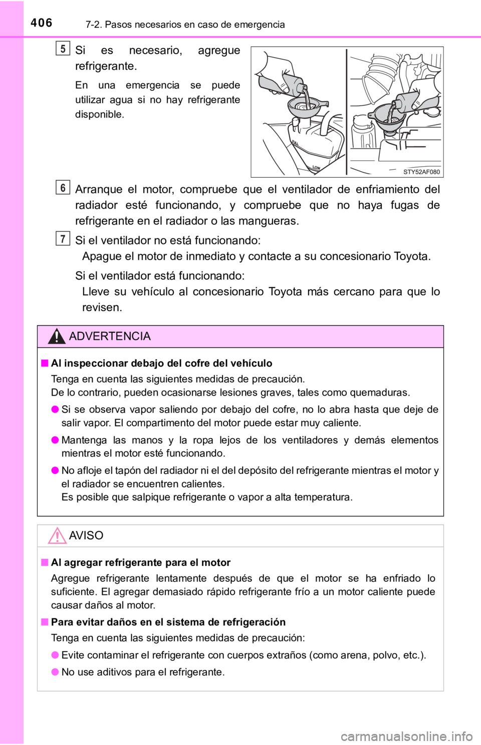 TOYOTA TACOMA 2018 Manual del propietario (in Spanish) 4067-2. Pasos necesarios en caso de emergencia
Si es necesario, agregue
refrigerante.
En una emergencia se puede
utilizar agua si no hay refrigerante
disponible.
Arranque el motor, comp TOYOTA TACOMA 2018 Manual del propietario (in Spanish) 4067-2. Pasos necesarios en caso de emergencia
Si es necesario, agregue
refrigerante.
En una emergencia se puede
utilizar agua si no hay refrigerante
disponible.
Arranque el motor, comp
