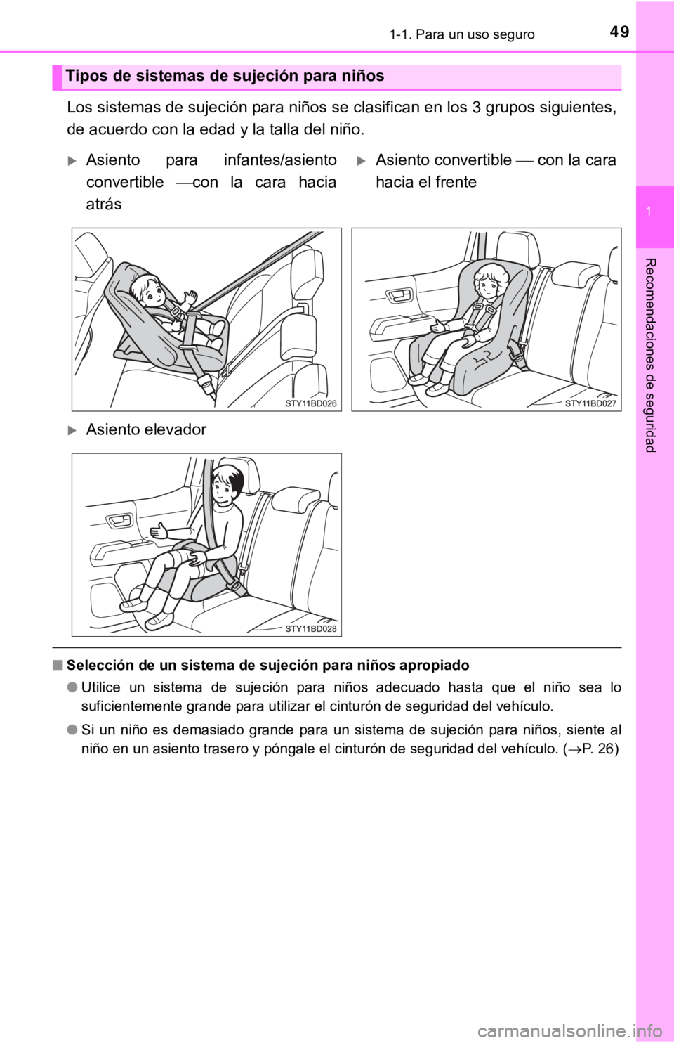 TOYOTA TACOMA 2018  Manual del propietario (in Spanish) 491-1. Para un uso seguro
1
Recomendaciones de seguridad
Los sistemas de sujeción para niños se clasifican en los 3 grupos siguientes,
de acuerdo con la edad y la talla del niño.
■ Selección de 