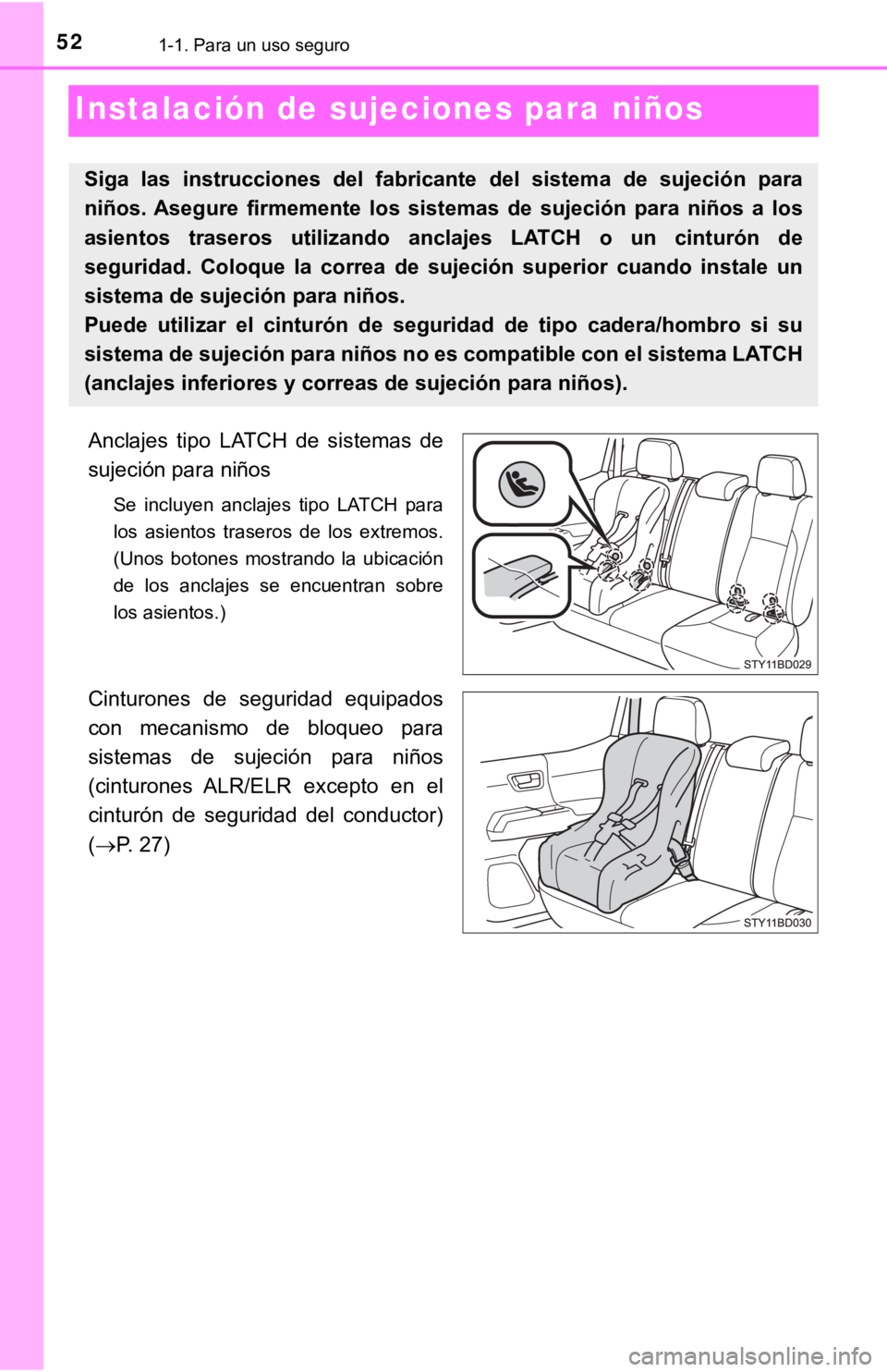 TOYOTA TACOMA 2018  Manual del propietario (in Spanish) 521-1. Para un uso seguro
Instalación de sujeciones para niños
Anclajes  tipo  LATCH  de  sistemas  de
sujeción para niños
Se  incluyen  anclajes  tipo  LATCH  para
los  asientos  traseros  de  lo
