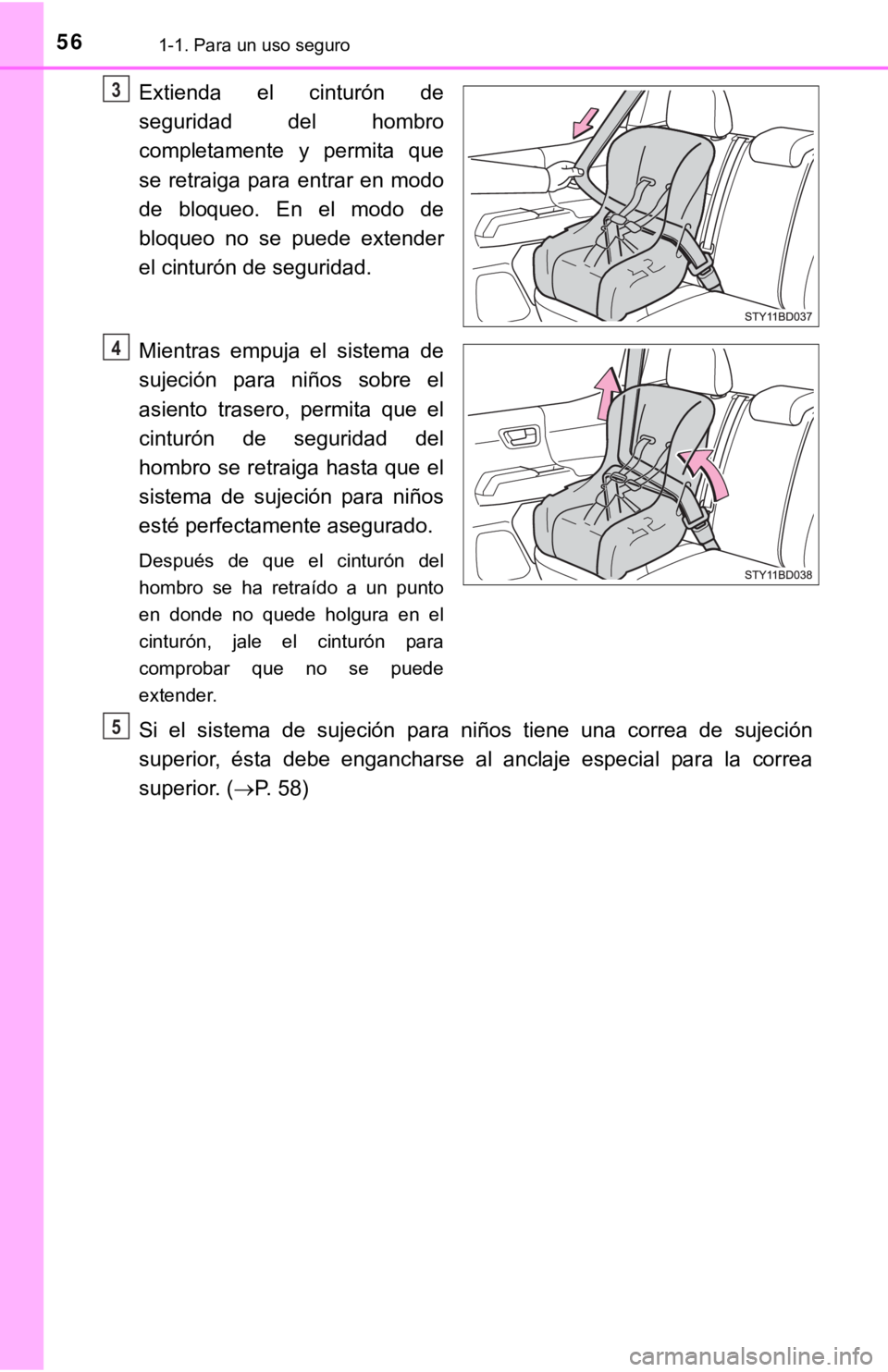 TOYOTA TACOMA 2018  Manual del propietario (in Spanish) 561-1. Para un uso seguro
Extienda  el  cinturón  de
seguridad  del  hombro
completamente  y  permita  que
se  retraiga  para  entrar  en  modo
de  bloqueo.  En  el  modo  de
bloqueo  no  se  puede  