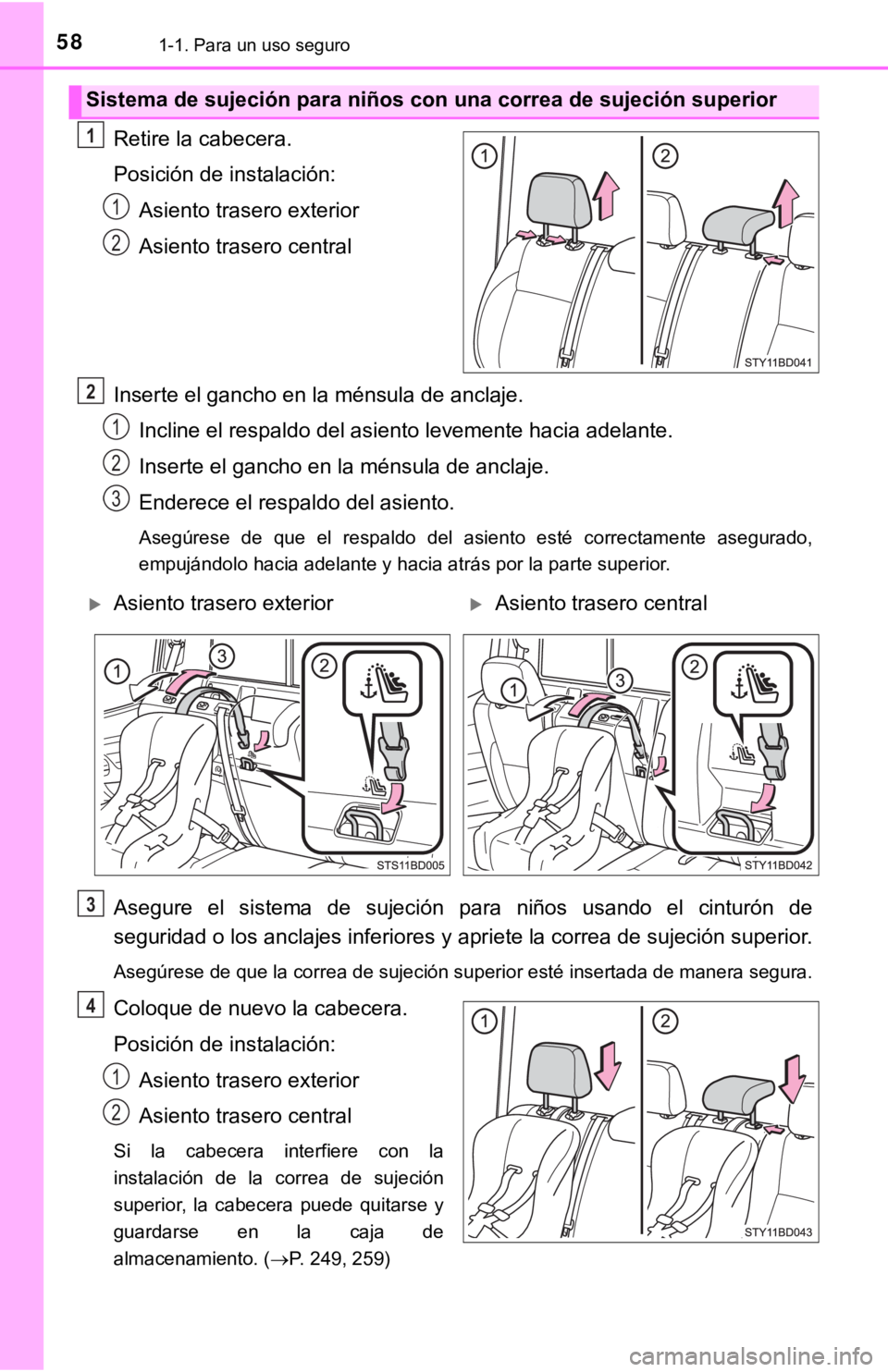 TOYOTA TACOMA 2018 Manual del propietario (in Spanish) 581-1. Para un uso seguro
Retire la cabecera.
Posición de instalación:Asiento trasero exterior
Asiento trasero central
Inserte el gancho en la ménsula de anclaje. Incline el respaldo del asiento le TOYOTA TACOMA 2018 Manual del propietario (in Spanish) 581-1. Para un uso seguro
Retire la cabecera.
Posición de instalación:Asiento trasero exterior
Asiento trasero central
Inserte el gancho en la ménsula de anclaje. Incline el respaldo del asiento le