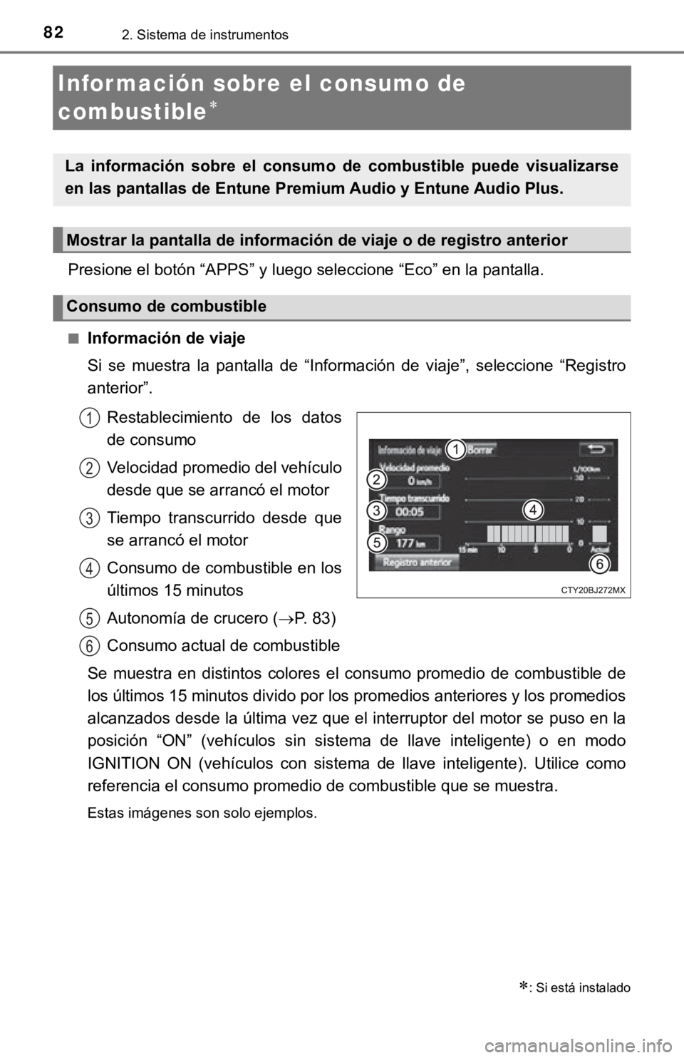 TOYOTA TACOMA 2018  Manual del propietario (in Spanish) 822. Sistema de instrumentos
Infor mación sobre el consumo de 
combustible

Presione el botón “APPS” y luego seleccione “Eco” en la pantalla.
■Información de viaje
Si  se  muestra  la 