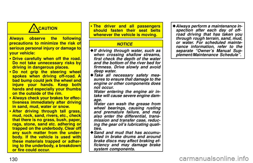 TOYOTA TACOMA 1997  Owners Manual 130
CAUTION
Always observe the following 
precautions to minimize the risk of 
serious per sonal injury or damage to
your vehicle: � Drive carefully when off the road. 
Do not take unnecessary risks b