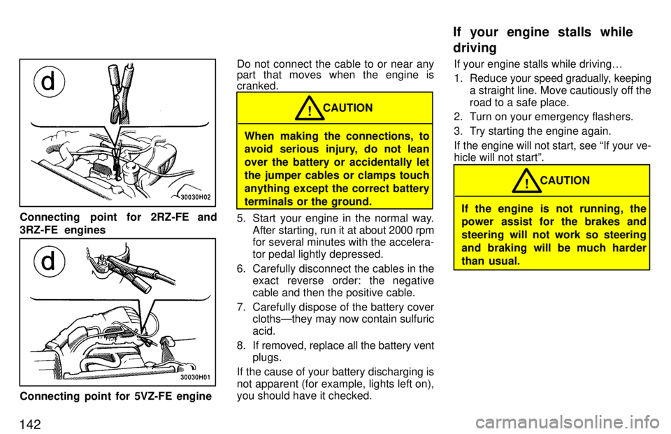 TOYOTA TACOMA 1997  Owners Manual 142
Connecting  point for 2RZ-FE and 
3RZ-FE  engines
Connecting point for 5VZ-FE engineDo not connect the cable to or near any 
part that moves when the engine is cranked.
When making the connections