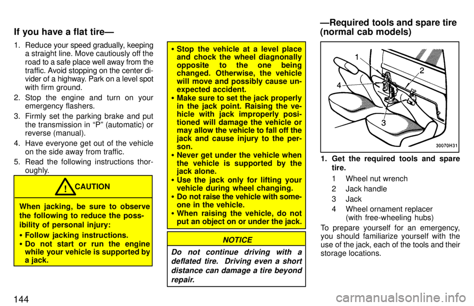 TOYOTA TACOMA 1997  Owners Manual 1441. Reduce 
your speed gradually, keeping
a straight line. Move cautiously off the 
road to a  safe place well away from the
traf fic. Avoid stopping on the center di-
vider of a highway. Park on a 