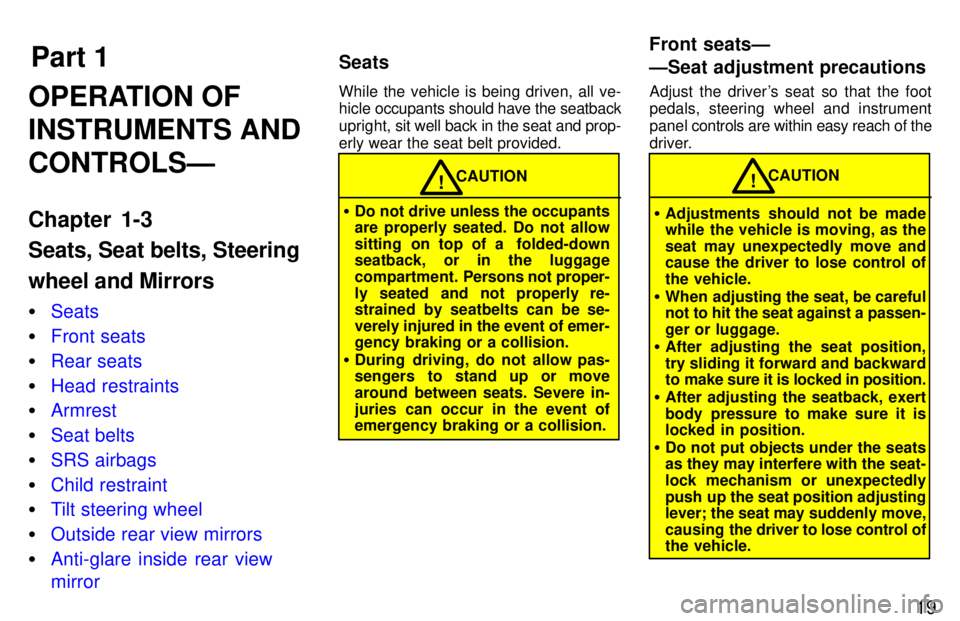 TOYOTA TACOMA 1997  Owners Manual Part 1Seats Front seatsÐ 
ÐSeat adjustment precautions
19
OPERATION OF INSTRUMENTS ANDCONTROLSÐ 
Chapter 1-3 Seats, Seat belts, Steering wheel and Mirrors �
Seats
�Front seats
�Rear seats
�Head res
