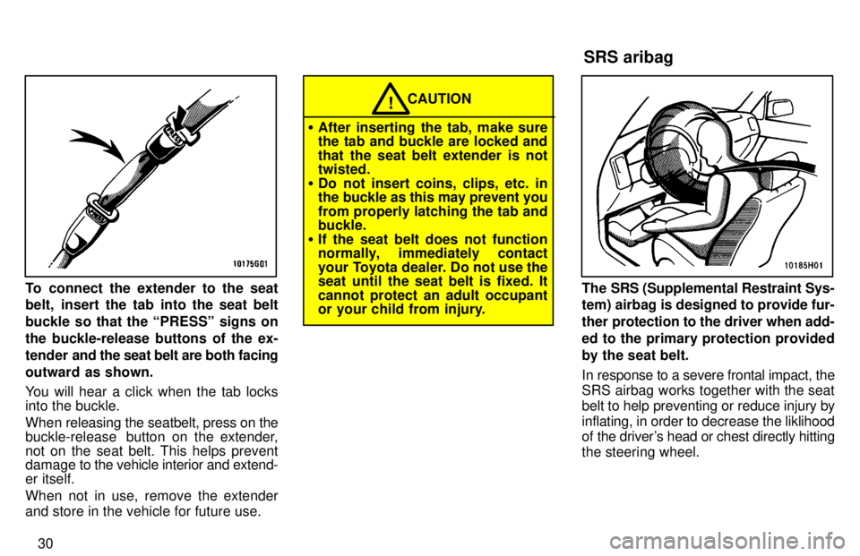TOYOTA TACOMA 1997  Owners Manual 30
To connect the extender to the seat 
belt, insert the tab into the seat belt 
buckle so that the PRESSº signs onthe buckle-release buttons of the ex-
tender and the seat belt are both facing
outw