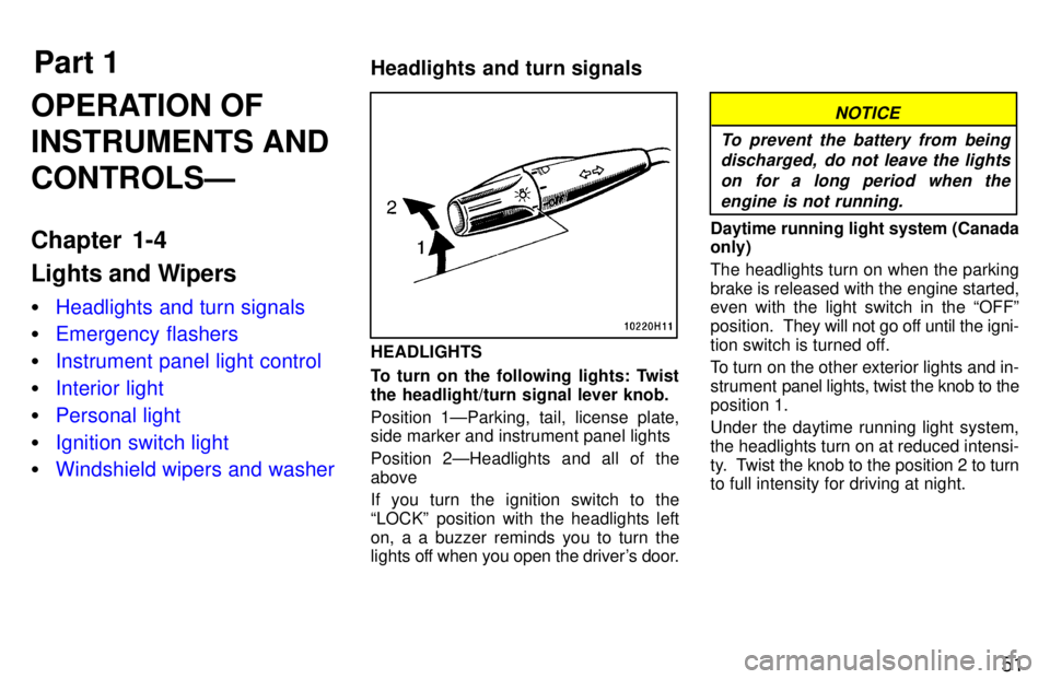 TOYOTA TACOMA 1997  Owners Manual Part 1Headlights and turn signals
51
OPERATION OF INSTRUMENTS ANDCONTROLSÐ 
Chapter 1-4 
Lights and Wipers �
Headlights and turn signals
�Emergency flashers
�Instrument panel light control
�Interior 