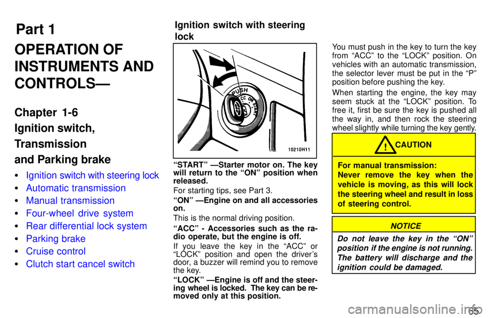 TOYOTA TACOMA 1997  Owners Manual Part 1Ignition switch with steering  lock
65
OPERATION OF INSTRUMENTS ANDCONTROLSÐ 
Chapter 1-6 Ignition switch, 
Transmission and Parking brake �
Ignition swi
tch with steering lock
�Automatic trans