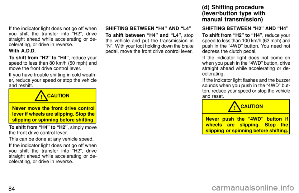 TOYOTA TACOMA 1997 Owners Manual 84If the indicator light does not go off when you shift the transfer into H2º, drive
straight ahead while accelerating or de-celerating, or drive in reverse. With A.D.D.
To shift from H2º to H4 TOYOTA TACOMA 1997 Owners Manual 84If the indicator light does not go off when you shift the transfer into H2º, drive
straight ahead while accelerating or de-celerating, or drive in reverse. With A.D.D.
To shift from H2º to H4