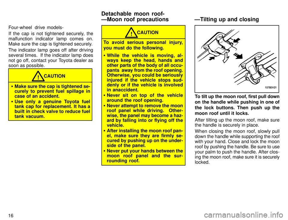 TOYOTA TACOMA 1996  Owners Manual 16Four-wheel  drive models- 
If the cap is not tightened securely, the malfunction indicator lamp comes on.
Make sure the cap is tightened securely. 
The indicator lamp goes off after driving 
several