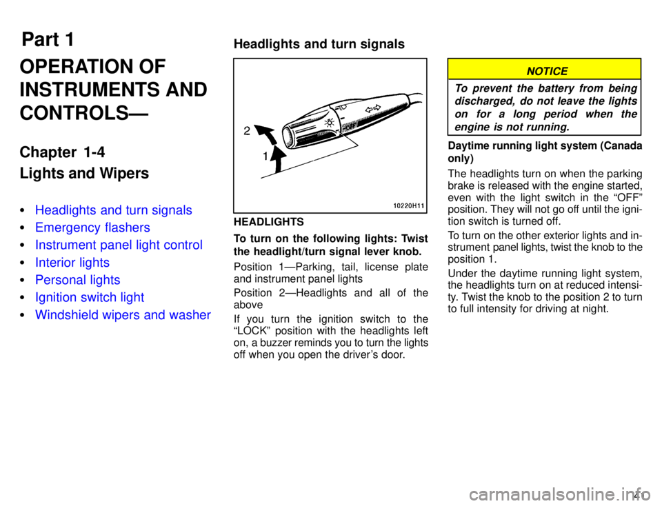 TOYOTA TACOMA 1996  Owners Manual Part 1Headlights and turn signals
41
OPERATION OF INSTRUMENTS AND CONTROLSÐ 
Chapter 1-4 
Lights and Wipers �
Headlights and turn signals
�Emergency flashers
�Instrument panel light control
�Interior