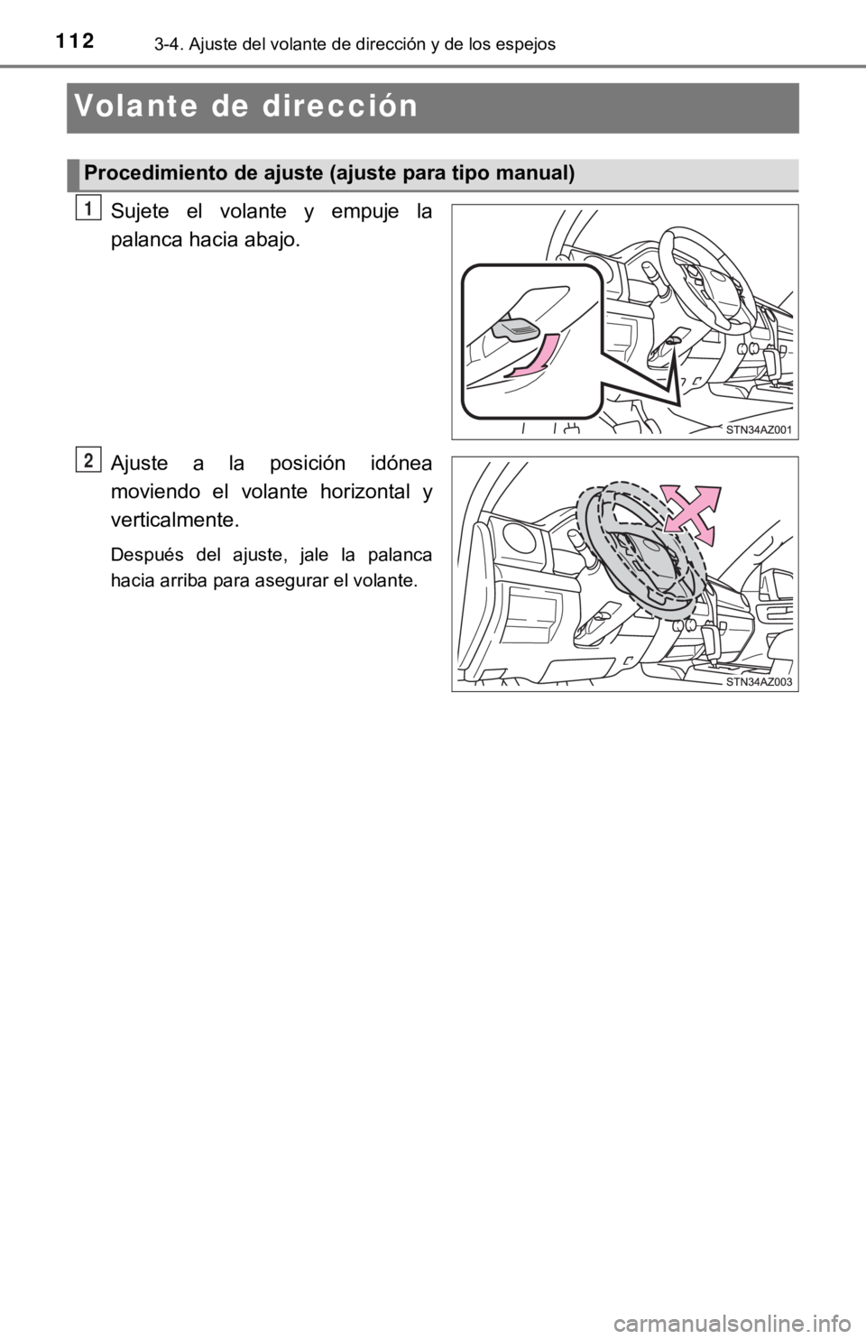 TOYOTA TUNDRA 2019  Manual del propietario (in Spanish) 1123-4. Ajuste del volante de dirección y de los espejos
Volante de dirección
Sujete  el  volante  y  empuje  la
palanca hacia abajo.
Ajuste  a  la  posición  idónea
moviendo  el  volante  horizon
