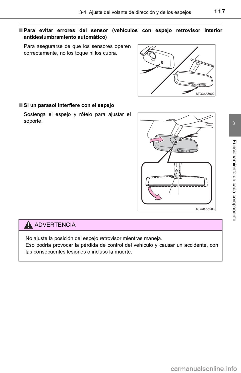 TOYOTA TUNDRA 2019  Manual del propietario (in Spanish) 1173-4. Ajuste del volante de dirección y de los espejos
3
Funcionamiento de cada componente
■Para  evitar  errores  del  sensor  (vehículos  con  espejo  retrovisor  interior
antideslumbramiento 