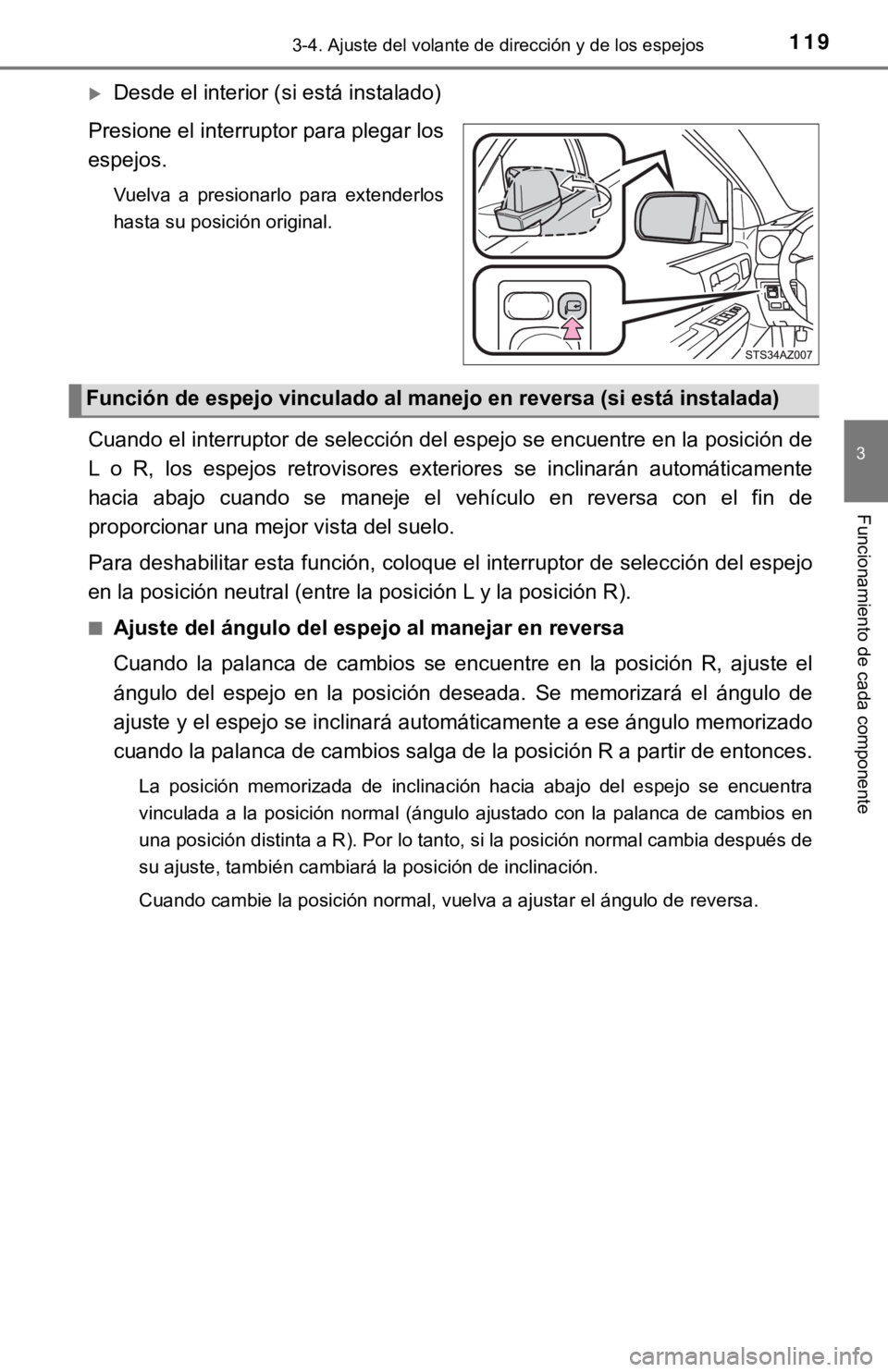 TOYOTA TUNDRA 2019  Manual del propietario (in Spanish) 1193-4. Ajuste del volante de dirección y de los espejos
3
Funcionamiento de cada componente
Desde el interior (si está instalado)
Presione el interruptor para plegar los
espejos.
Vuelva  a  pres