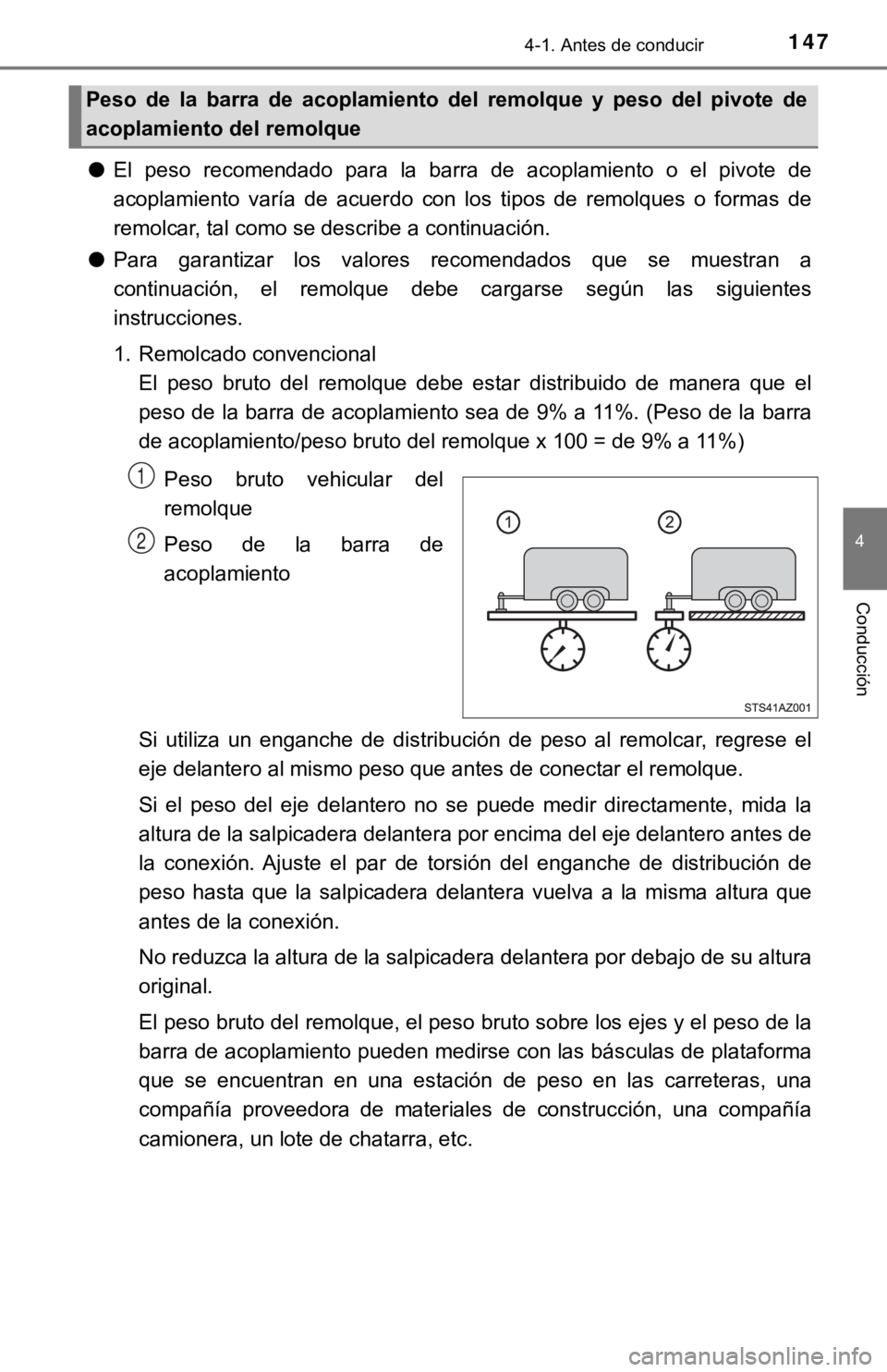 TOYOTA TUNDRA 2019  Manual del propietario (in Spanish) 1474-1. Antes de conducir
4
Conducción
●El  peso  recomendado  para  la  barra  de  acoplamiento  o  el  pivote  d e
acoplamiento  varía  de  acuerdo  con  los  tipos  de  remolques  o  form as  d