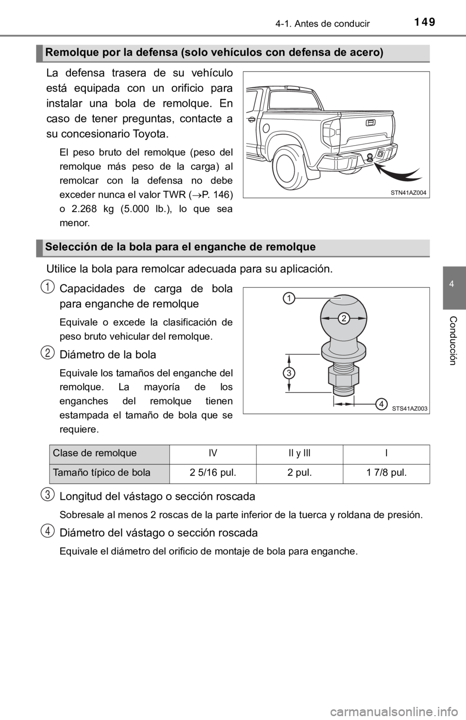 TOYOTA TUNDRA 2019  Manual del propietario (in Spanish) 1494-1. Antes de conducir
4
Conducción
La  defensa  trasera  de  su  vehículo
está  equipada  con  un  orificio  para
instalar  una  bola  de  remolque.  En
caso  de  tener  preguntas,  contacte  a