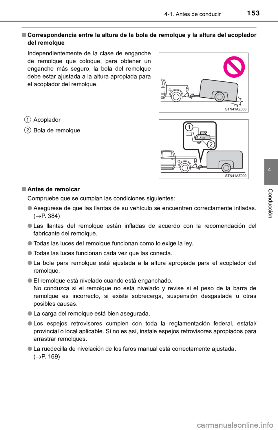 TOYOTA TUNDRA 2019  Manual del propietario (in Spanish) 1534-1. Antes de conducir
4
Conducción
■Correspondencia entre la altura de la bola de remolque y la alt ura del acoplador
del remolque
■ Antes de remolcar
Compruebe que se cumplan las condiciones