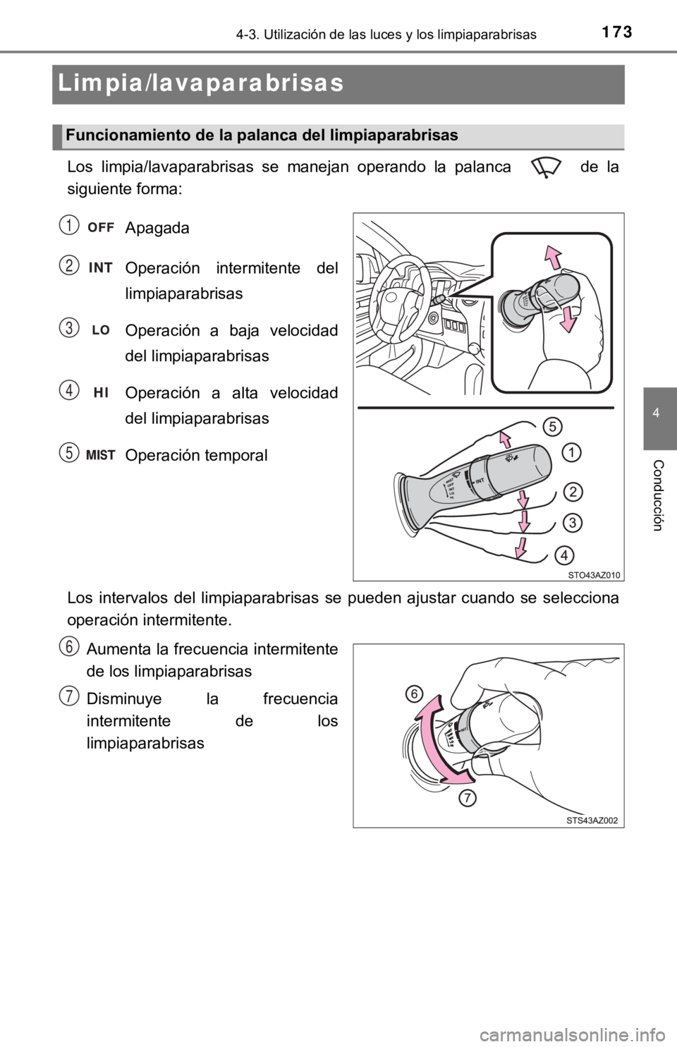 TOYOTA TUNDRA 2019  Manual del propietario (in Spanish) 1734-3. Utilización de las luces y los limpiaparabrisas
4
Conducción
Limpia/lavaparabrisas
Los  limpia/lavaparabrisas  se  manejan  operando  la  palanca    de  la
siguiente forma:Apagada
Operación