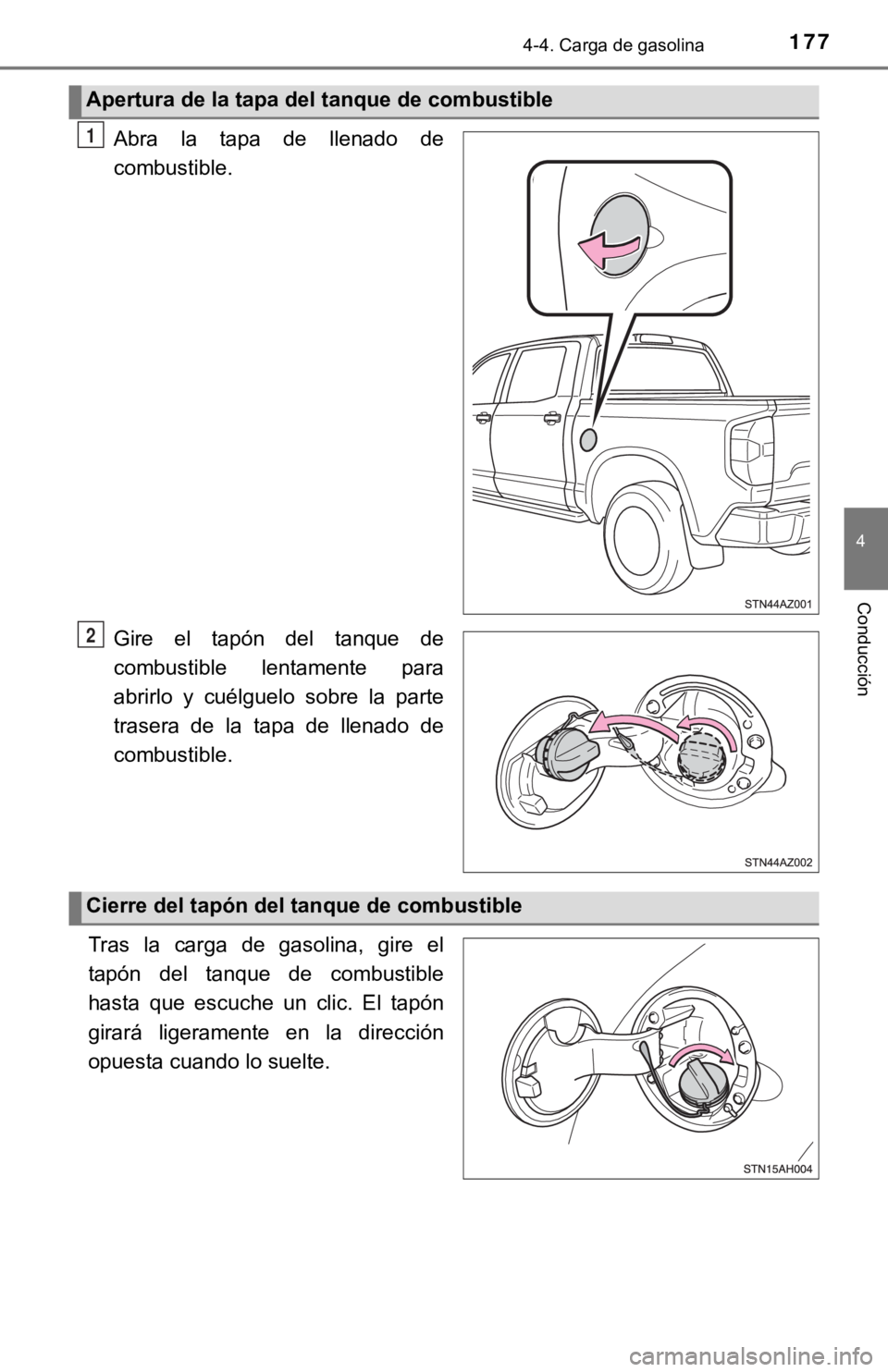 TOYOTA TUNDRA 2019  Manual del propietario (in Spanish) 1774-4. Carga de gasolina
4
Conducción
Abra  la  tapa  de  llenado  de
combustible.
Gire  el  tapón  del  tanque  de
combustible  lentamente  para
abrirlo  y  cuélguelo  sobre  la  parte
trasera  d