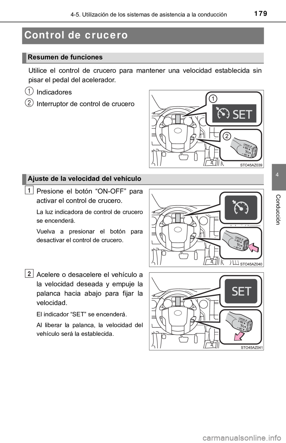 TOYOTA TUNDRA 2019  Manual del propietario (in Spanish) 1794-5. Utilización de los sistemas de asistencia a la conducción
4
Conducción
Control de crucero
Utilice  el  control  de  crucero  para  mantener  una  velocidad  estab lecida  sin
pisar el pedal