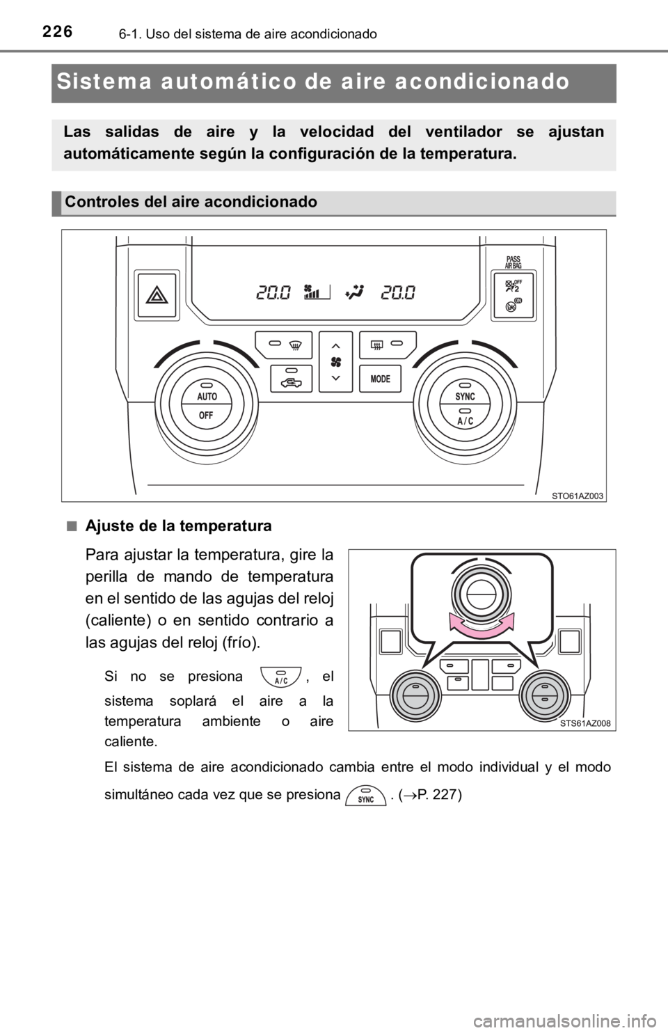 TOYOTA TUNDRA 2019  Manual del propietario (in Spanish) 2266-1. Uso del sistema de aire acondicionado
Sistema automático de aire acondicionado
■Ajuste de la temperatura
Para ajustar la temperatura, gire la
perilla  de  mando  de  temperatura
en el senti