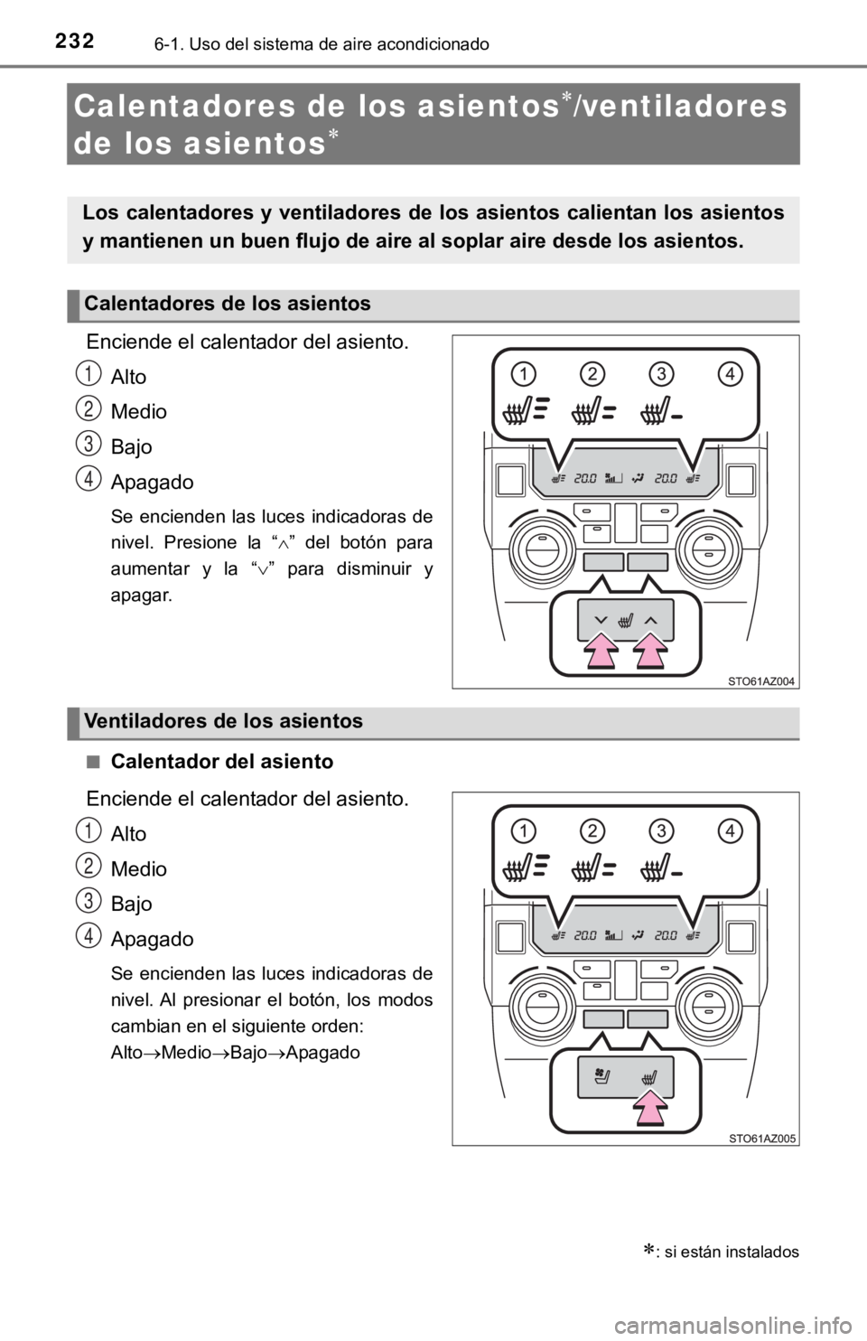 TOYOTA TUNDRA 2019  Manual del propietario (in Spanish) 2326-1. Uso del sistema de aire acondicionado
Calentadores de los asientos/ventiladores 
de los asientos

Enciende el calentador del asiento.
Alto
Medio
Bajo
Apagado
Se  encienden  las  luces  i