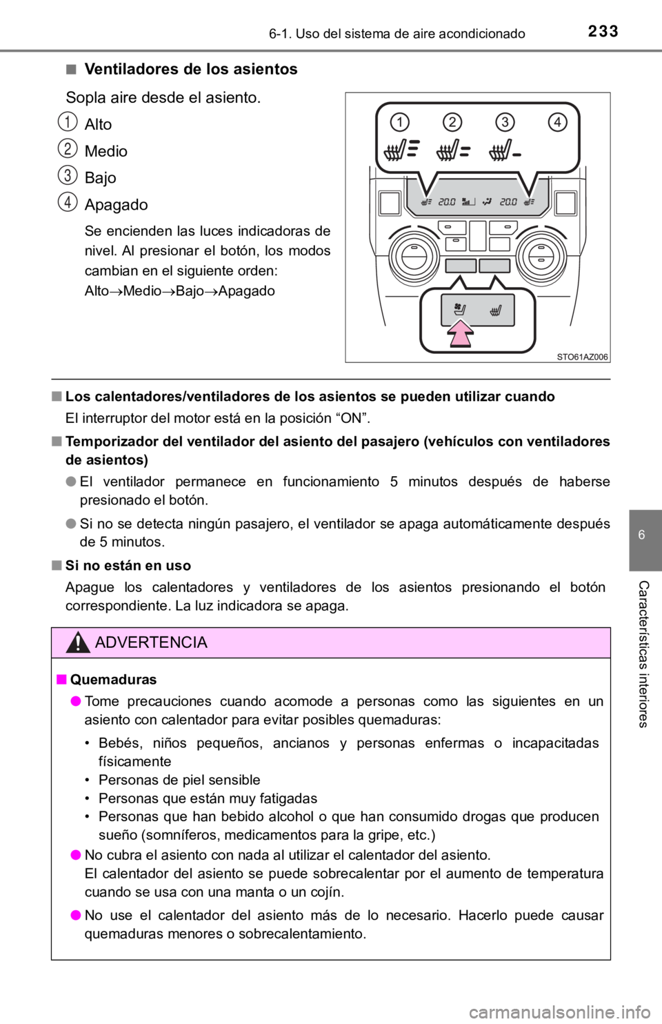 TOYOTA TUNDRA 2019  Manual del propietario (in Spanish) 2336-1. Uso del sistema de aire acondicionado
6
Características interiores
■Ventiladores de los asientos
Sopla aire desde el asiento. Alto
Medio
Bajo
Apagado
Se  encienden  las  luces  indicadoras 