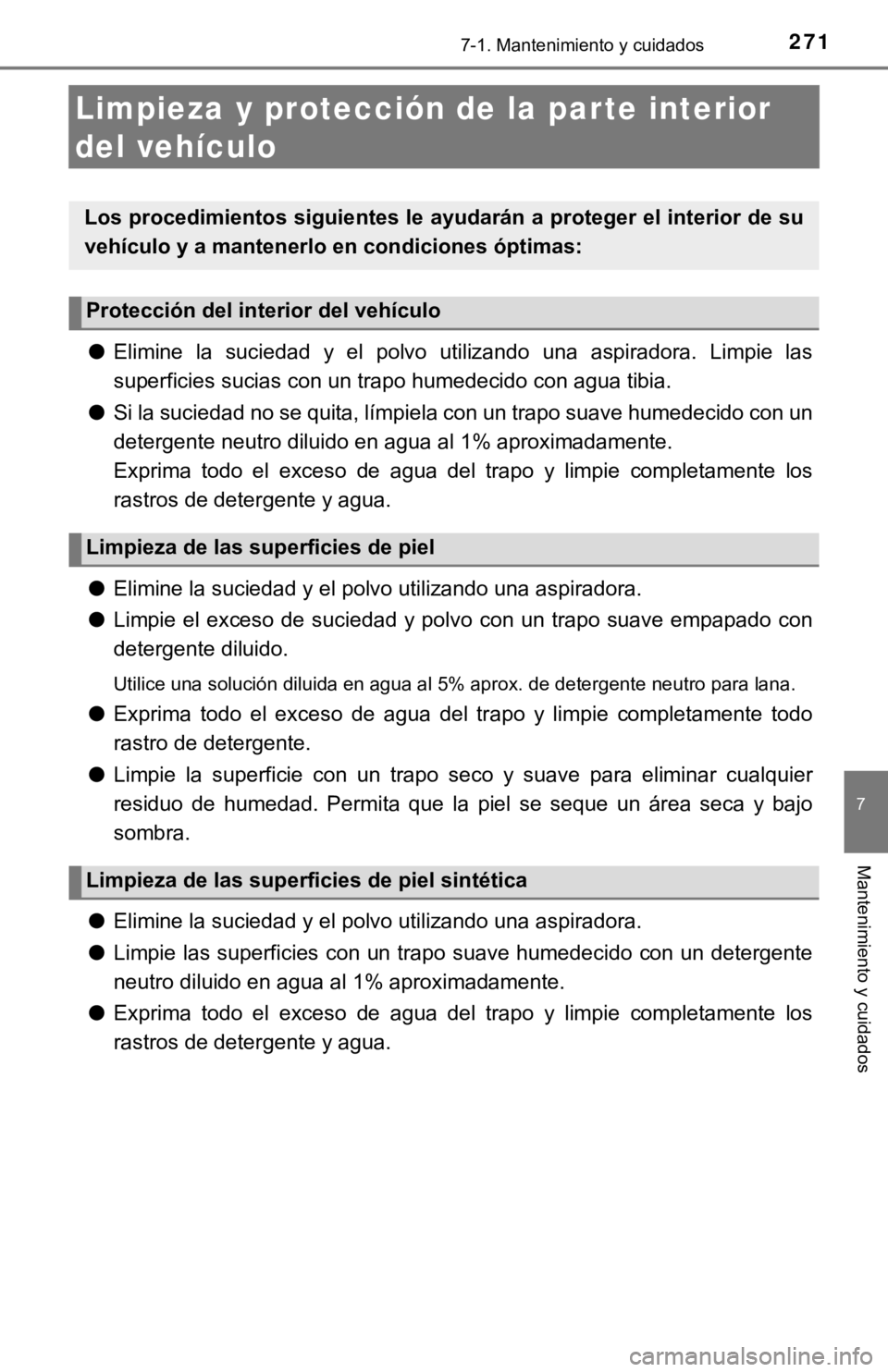 TOYOTA TUNDRA 2019  Manual del propietario (in Spanish) 2717-1. Mantenimiento y cuidados
7
Mantenimiento y cuidados
Limpieza y protección de la par te interior 
del vehículo
● Elimine  la  suciedad  y  el  polvo  utilizando  una  aspiradora.  Limpi e  