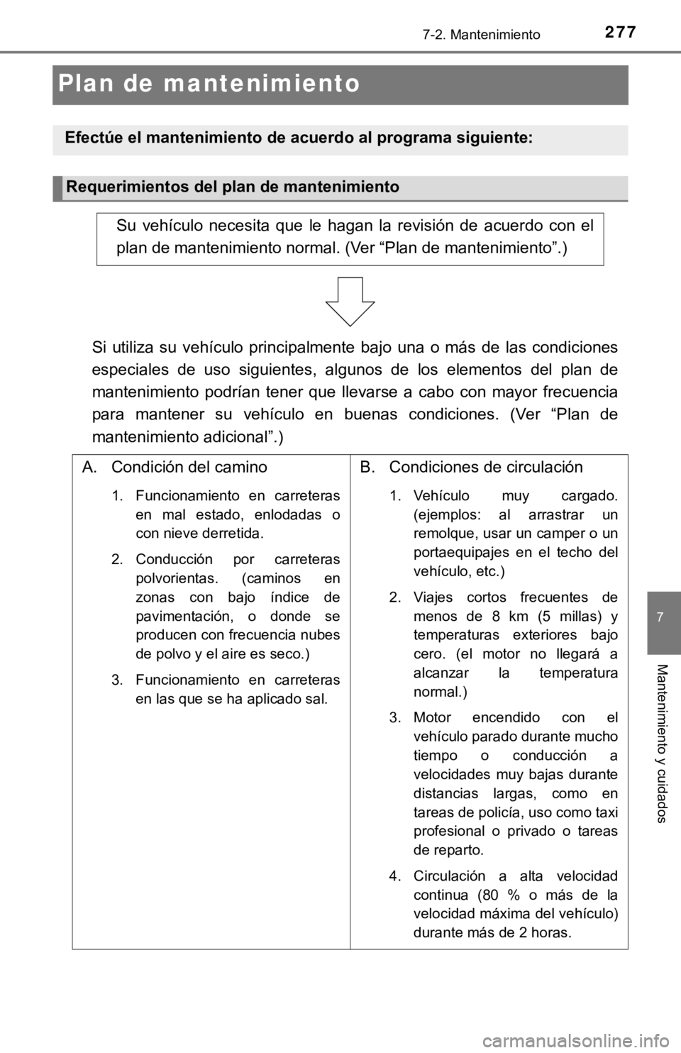 TOYOTA TUNDRA 2019  Manual del propietario (in Spanish) 2777-2. Mantenimiento
7
Mantenimiento y cuidados
Plan de mantenimiento
Efectúe el mantenimiento de acuerdo al programa siguiente:
Requerimientos del plan de mantenimiento
Su  vehículo  necesita  que