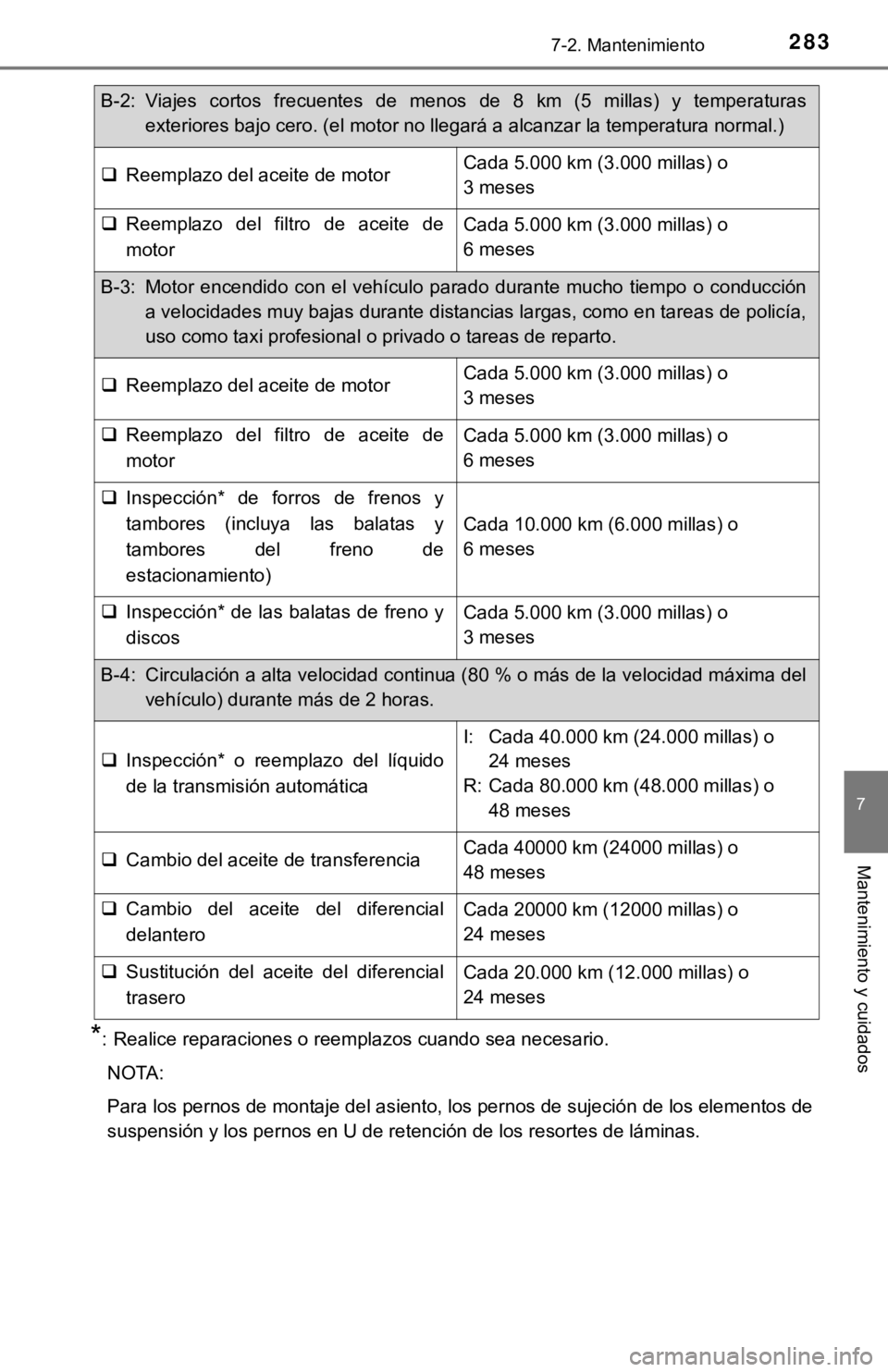 TOYOTA TUNDRA 2019  Manual del propietario (in Spanish) 2837-2. Mantenimiento
7
Mantenimiento y cuidados
*: Realice reparaciones o reemplazos cuando sea necesario.NOTA:
Para los pernos de montaje del asiento, los pernos de sujeción  de los elementos de
su
